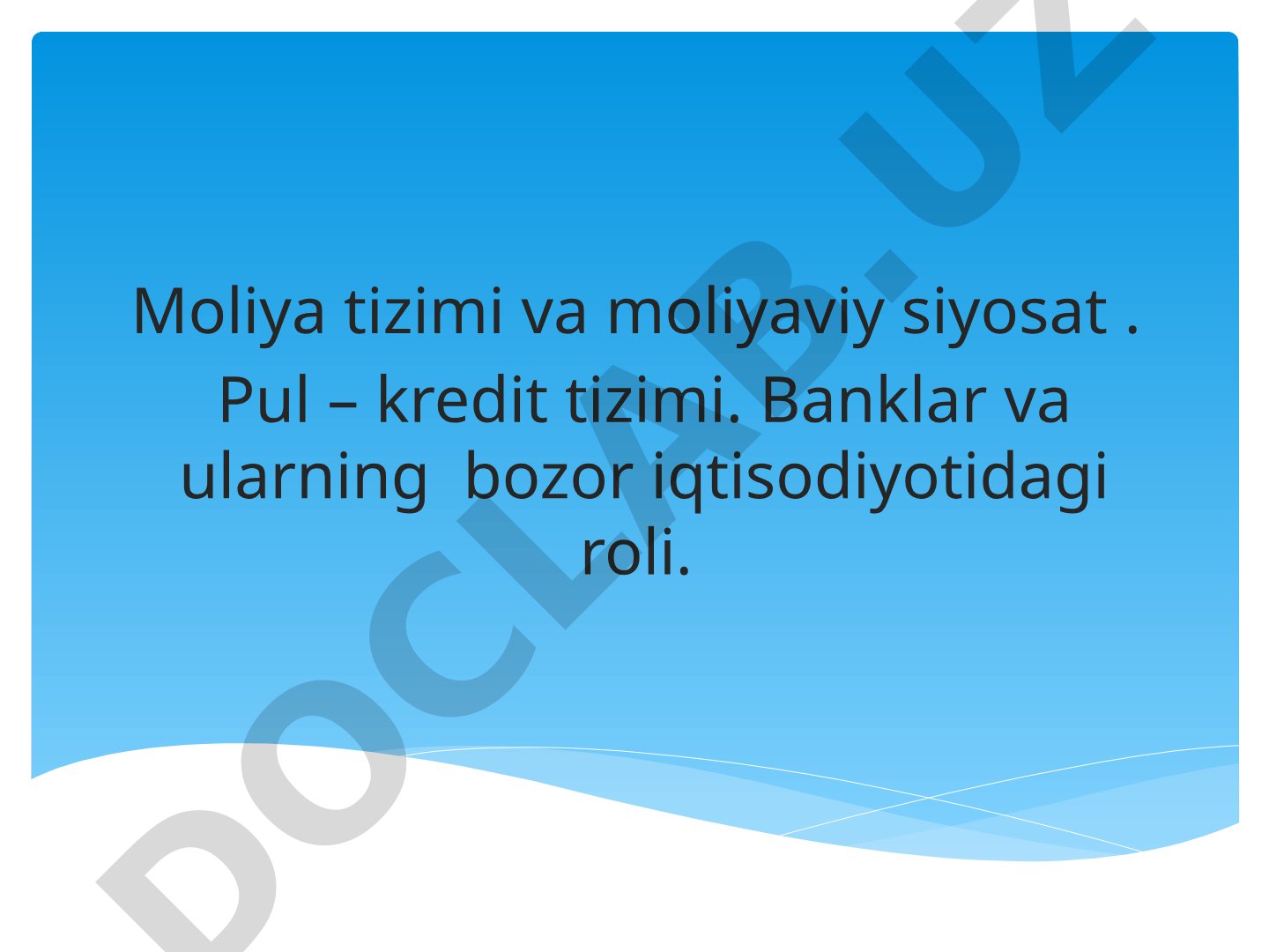 Moliya tizimi va moliyaviy siyosat. Pul – kredit tizimi. Banklar va ularning bozor iqtisodiyotidagi roli