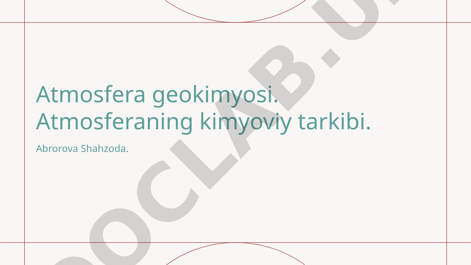 Atmosfera geokimyosi: kimyoviy tarkibi va jarayonlari