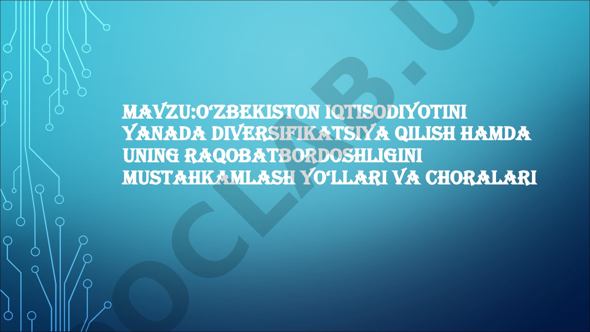 O‘zbekiston iqtisodiyotini yanada diversifikatsiya qilish hamda uning raqobatbardoshligini mustahkamlash yo‘llari va choralari