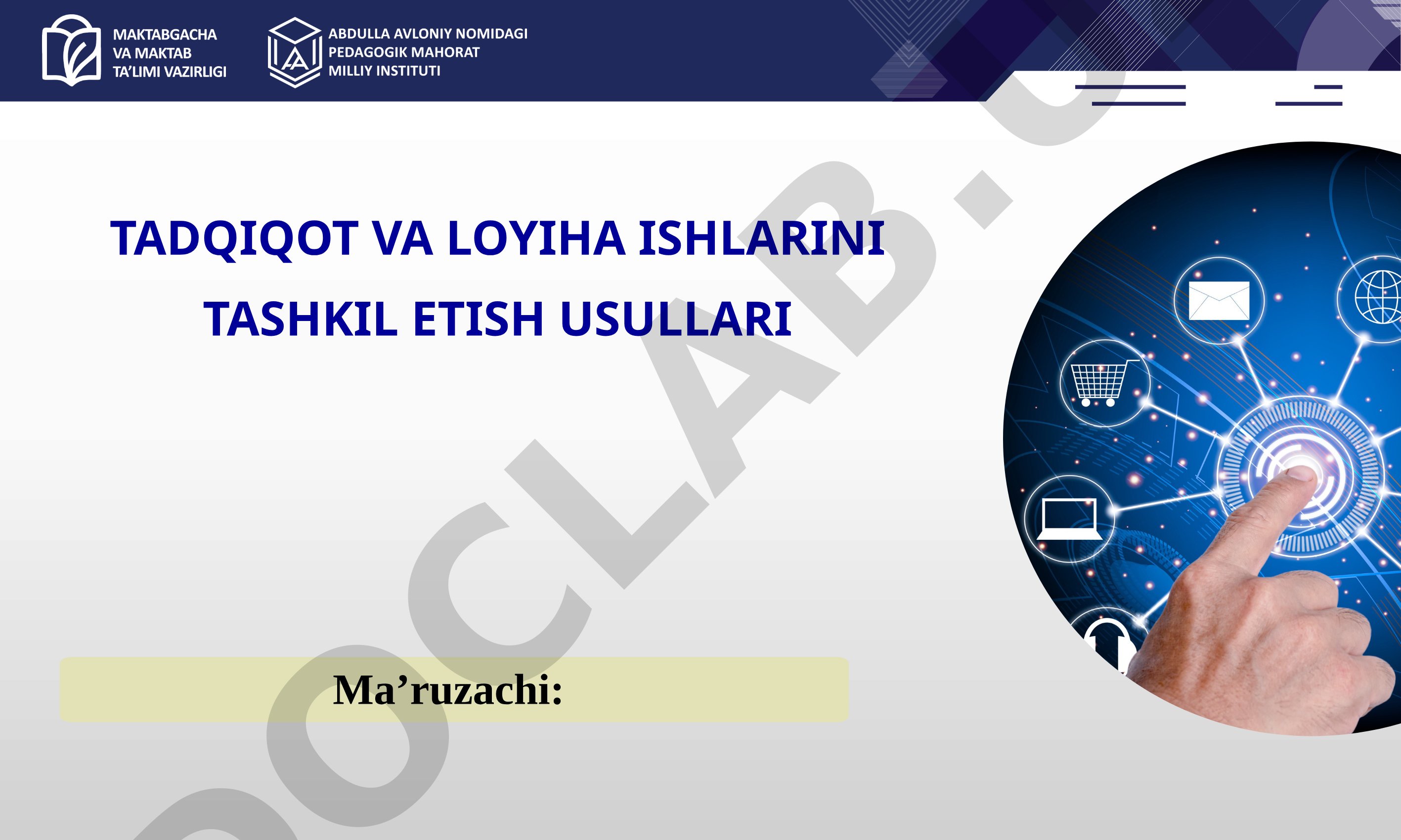 Tadqiqot va loyiha ishlarini tashkil etish usullari