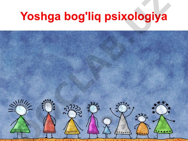 Yoshga bog'liq psixologiya va ontogenez jarayonlari