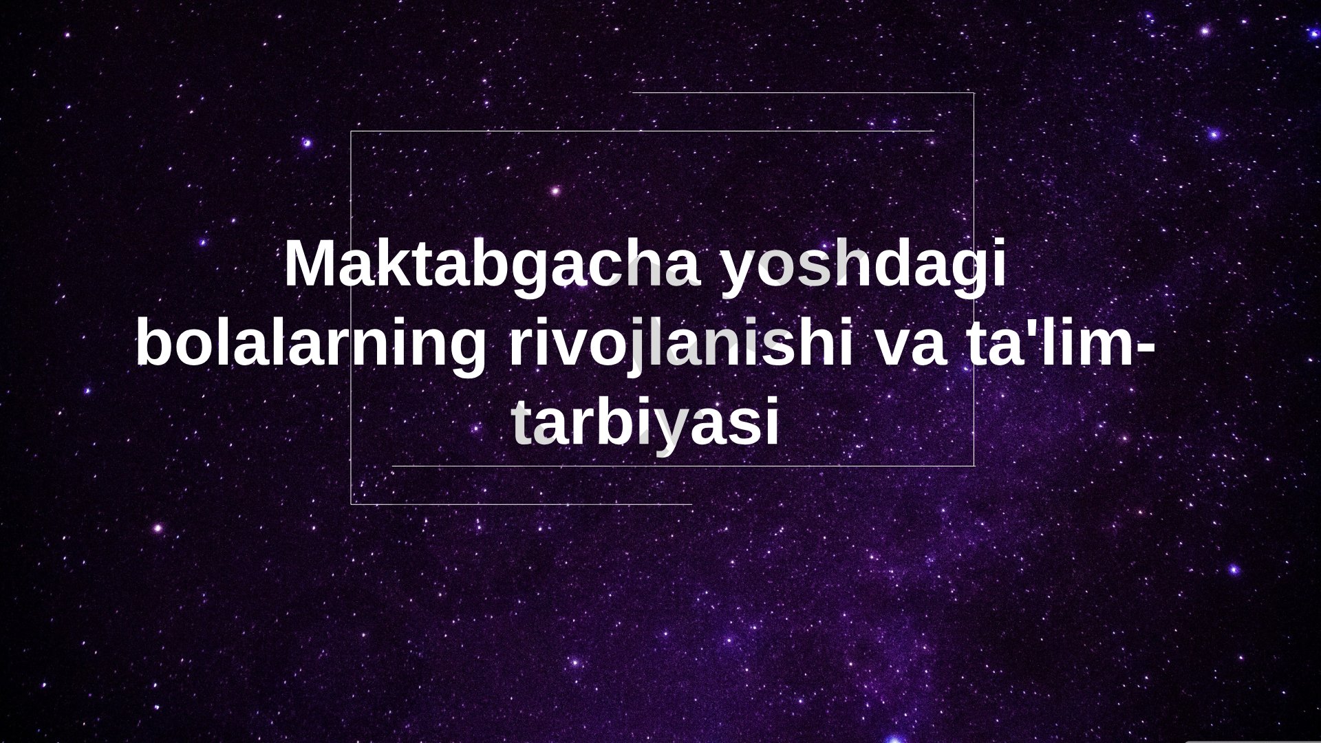 Maktabgacha yoshdagi bolalarning rivojlanishi va ta'lim-tarbiyasi
