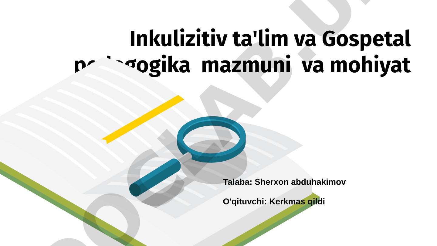 Inklyuziv ta'lim va gospital pedagogika mazmuni va mohiyati