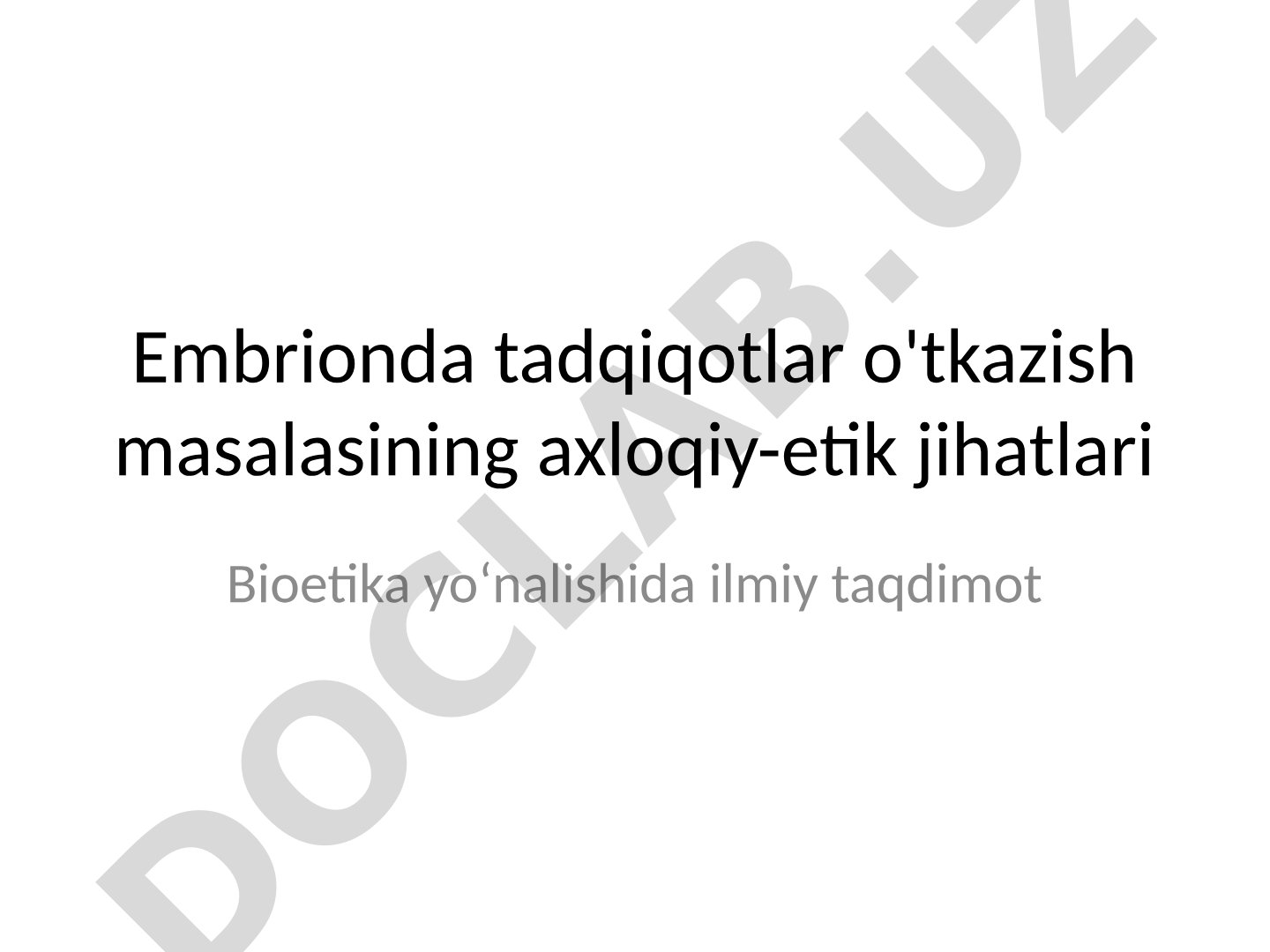 Embrionda tadqiqotlar o'tkazish masalasining axloqiy-etik jihatlari
