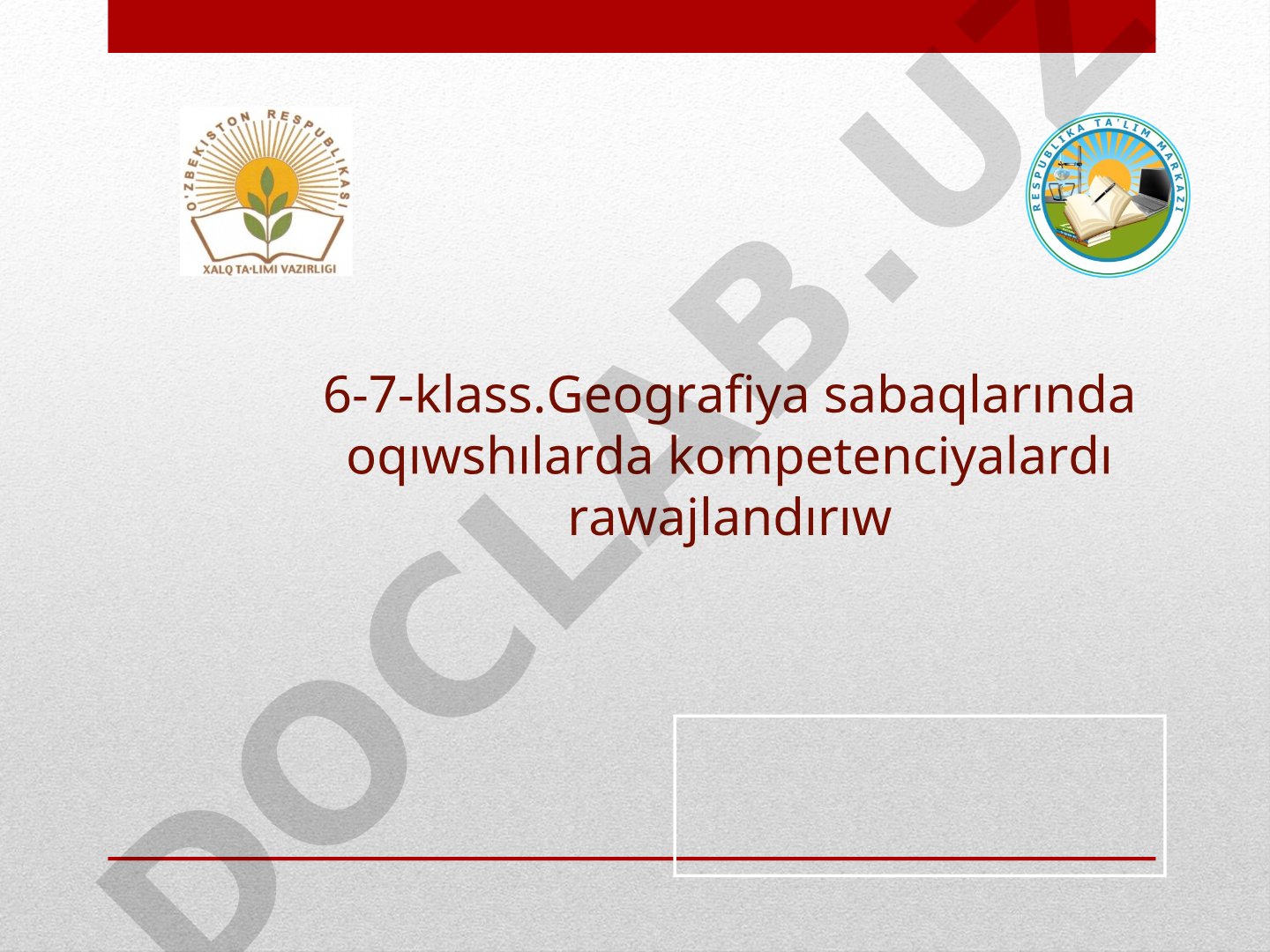 6-7-klass.Geografiya sabaqlarında oqıwshılarda kompetenciyalardı rawajlandırıw