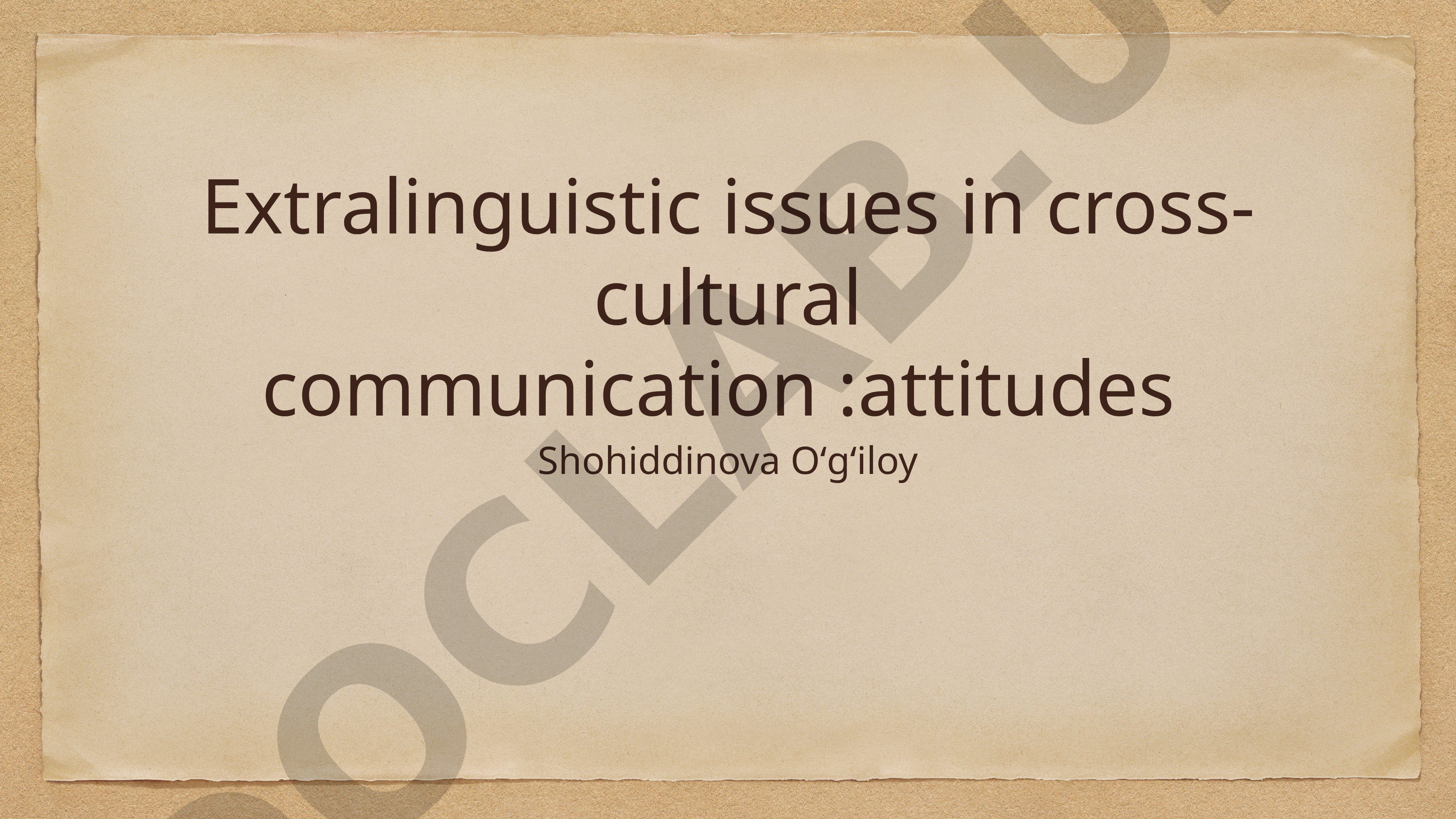 Extralinguistic issues in cross-cultural communication: attitudes
