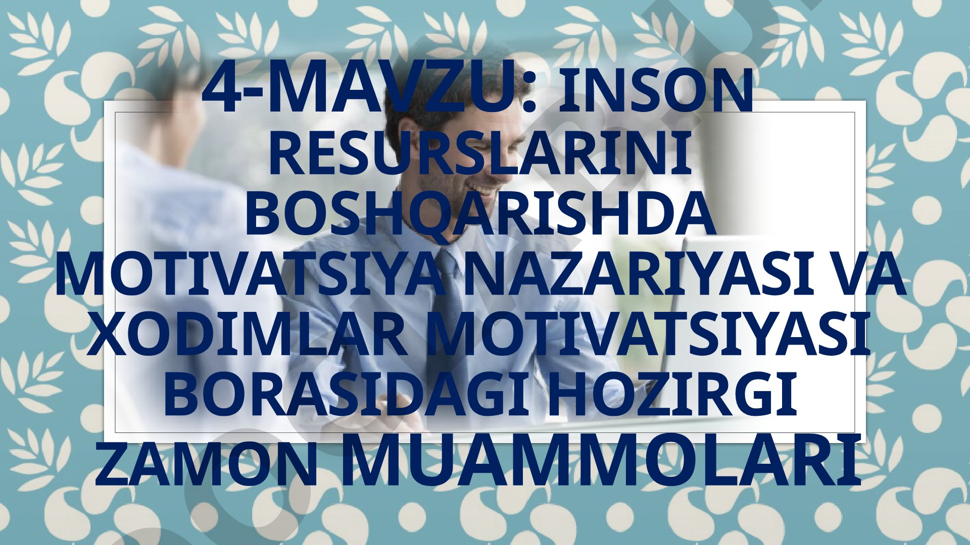 Inson resurslarini boshqarishda motivatsiya nazariyasi va xodimlar motivatsiyasi borasidagi hozirgi zamon muammolari