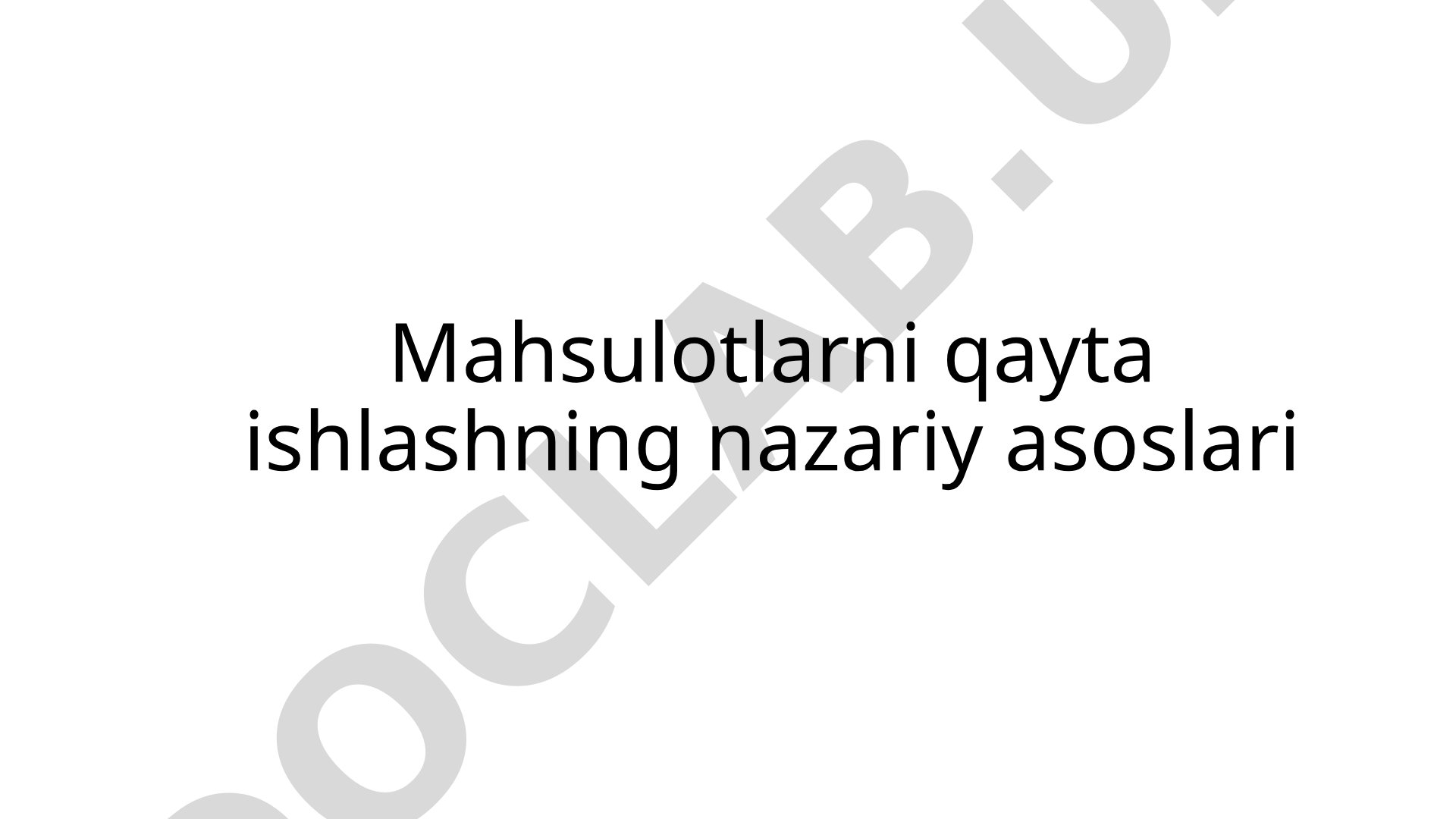Mahsulotlarni qayta ishlashning nazariy asoslari
