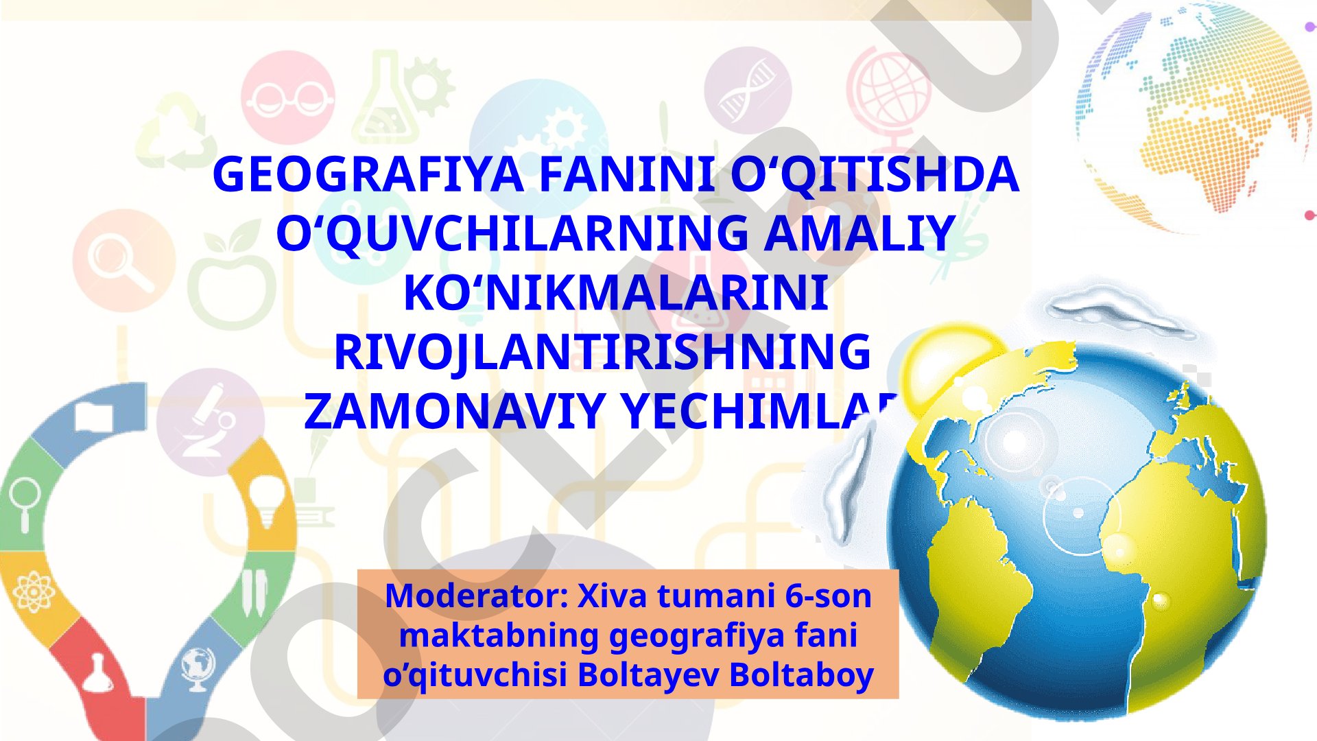 GEOGRAFIYA FANINI O‘QITISHDA O‘QUVCHILARNING AMALIY KO‘NIKMALARINI RIVOJLANTIRISHNING ZAMONAVIY YECHIMLARI