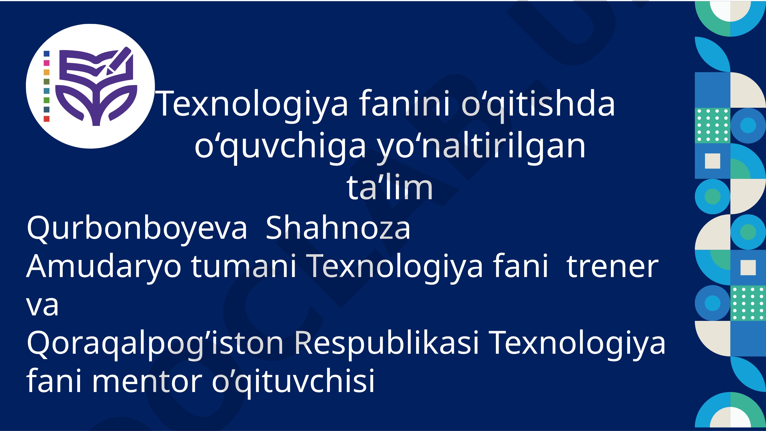 Texnologiya fanini o‘qitishda o‘quvchiga yo‘naltirilgan ta’lim