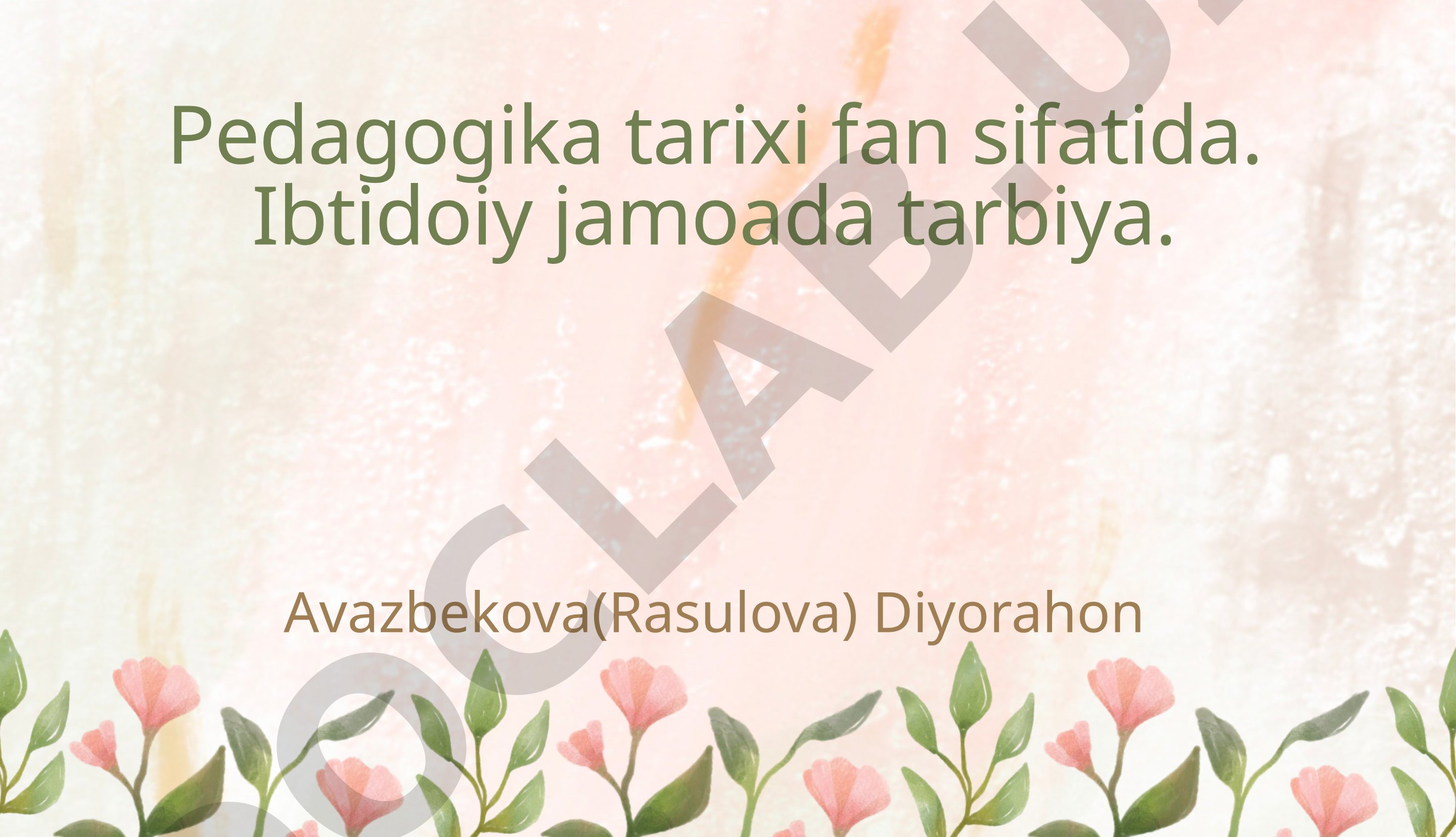 Pedagogika tarixi fan sifatida. Ibtidoiy jamoada tarbiya.
