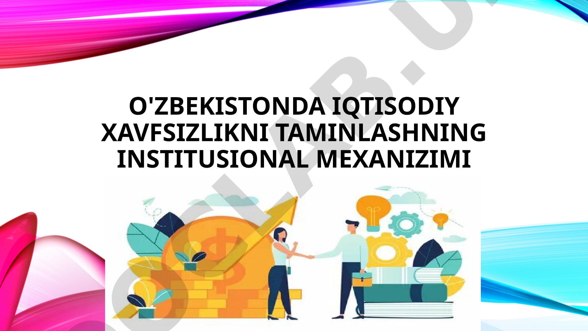 O'zbekistonda iqtisodiy xavfsizlikni taminlashning institusional mexanizimi
