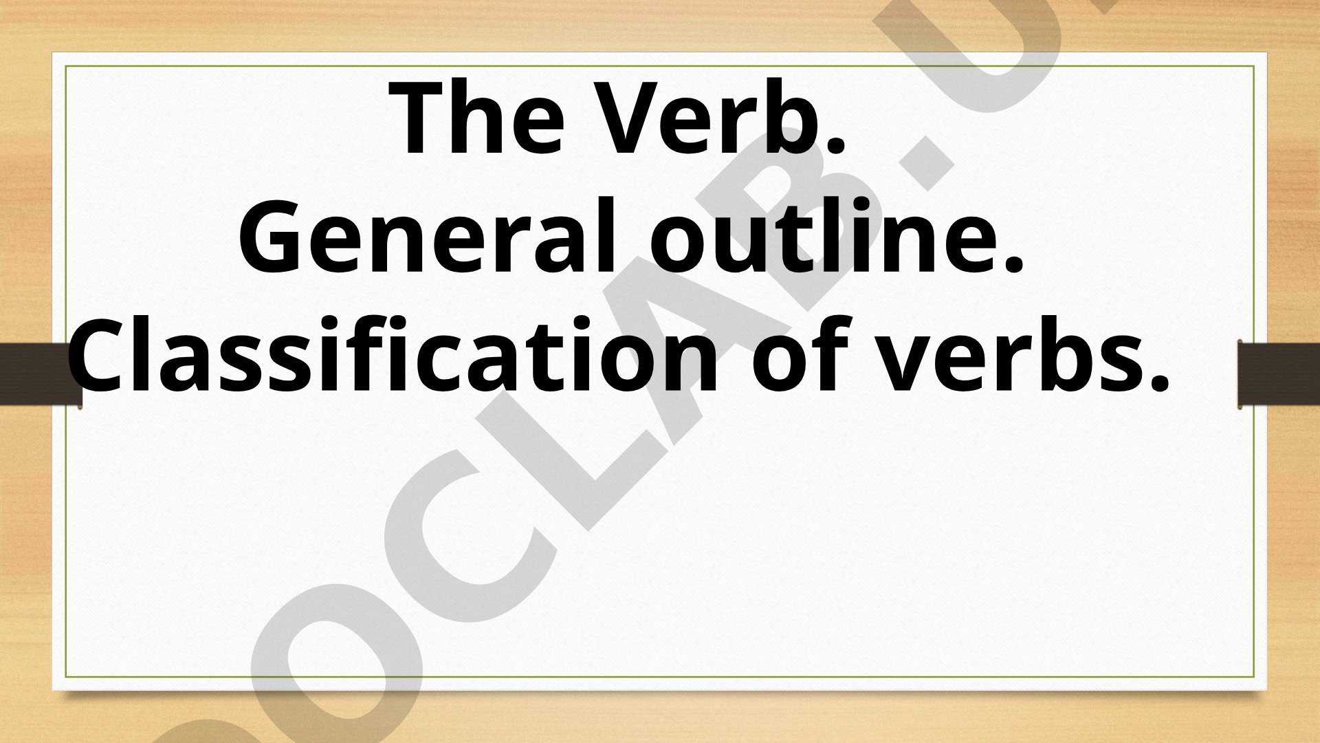 The Verb. General outline. Classification of verbs.