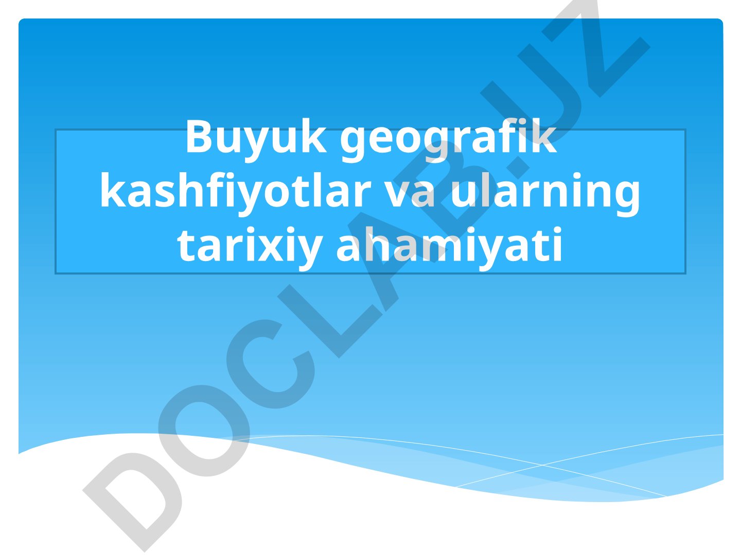 Buyuk geografik kashfiyotlar va ularning tarixiy ahamiyati