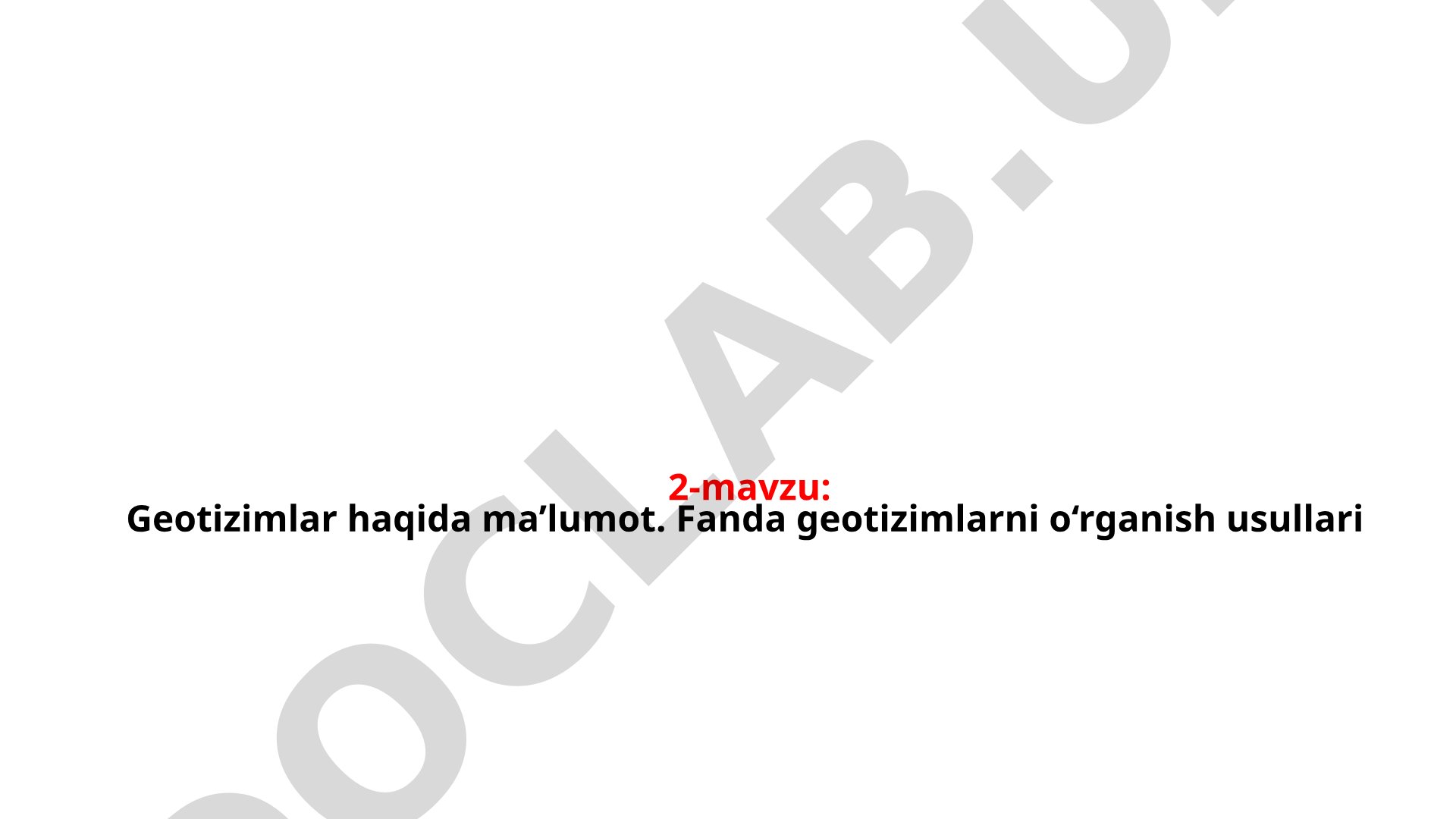 Geotizimlar haqida ma’lumot. Fanda geotizimlarni o‘rganish usullari