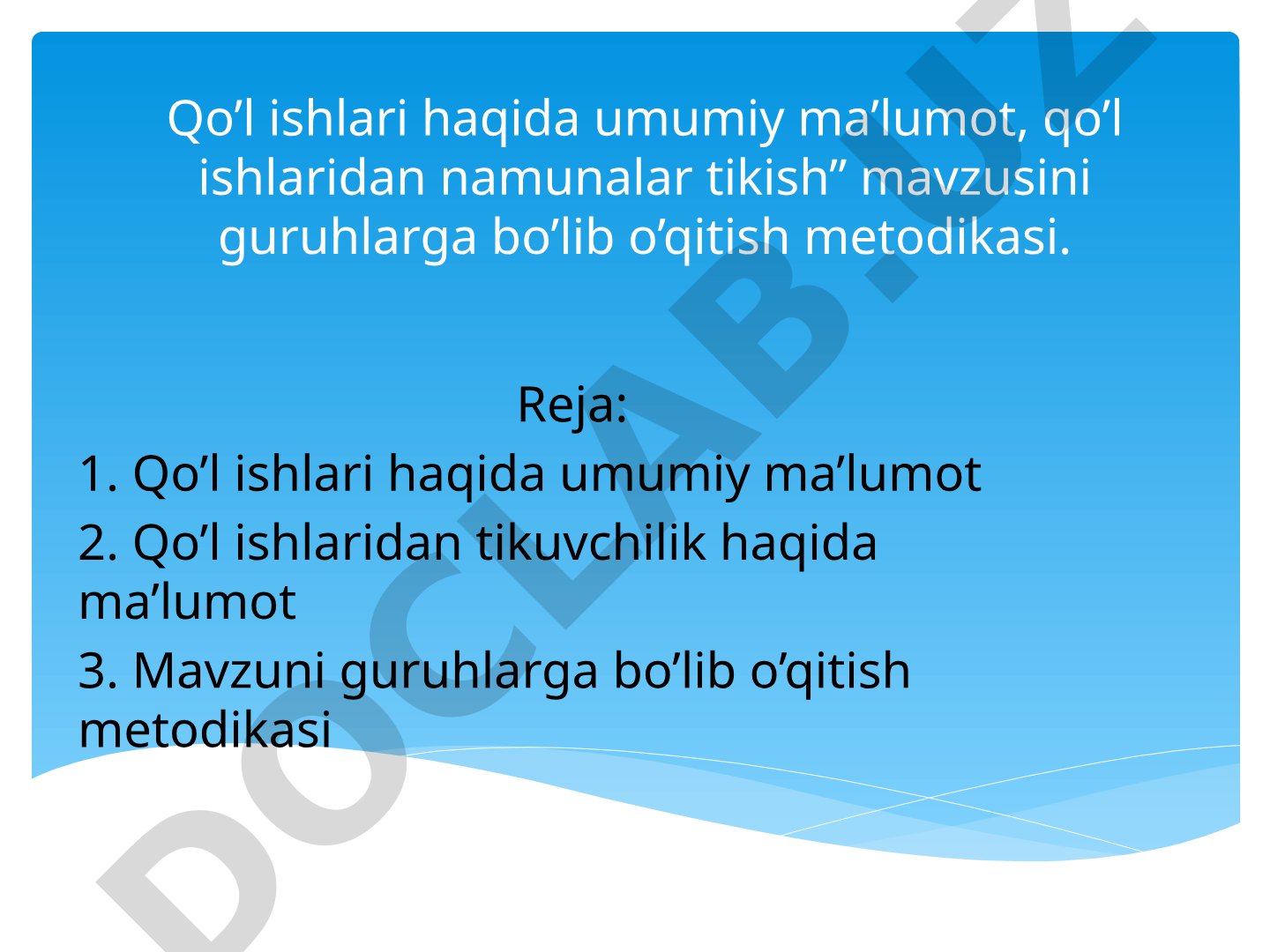 Qo'l ishlari haqida umumiy ma'lumot, qo'l ishlaridan namunalar tikish mavzusini guruhlarga bo'lib o'qitish metodikasi