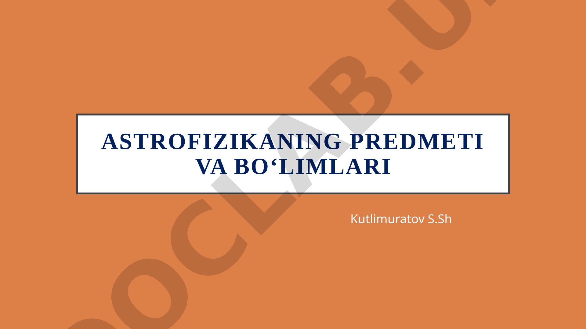 Astrofizikaning predmeti va bo'limlari