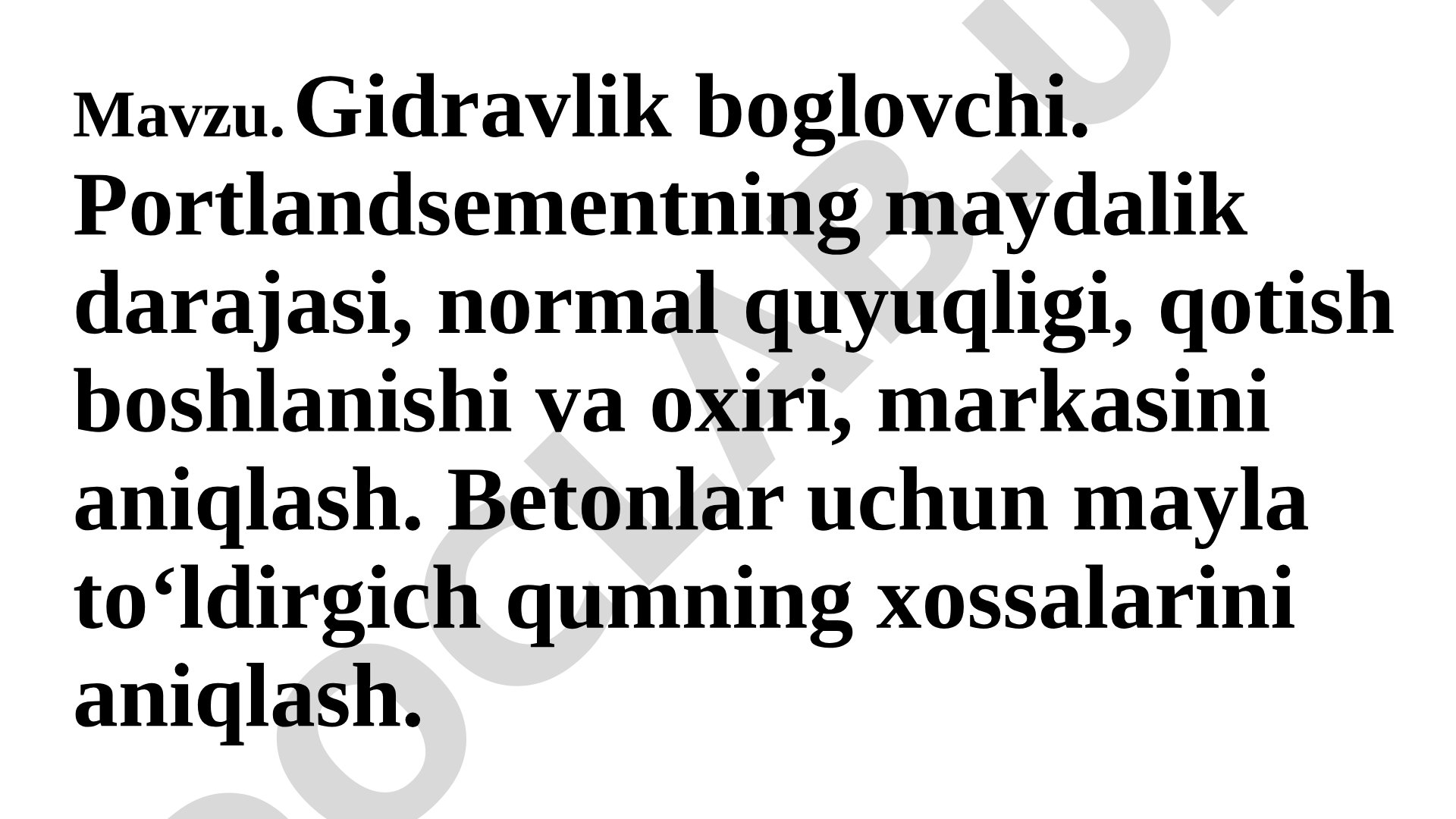 Gidravlik bog'lovchi. Portlandsementning maydalik darajasi, normal quyuqligi, qotish boshlanishi va oxiri, markasini aniqlash. Betonlar uchun mayda to'ldirgich qumning xossalarini aniqlash.