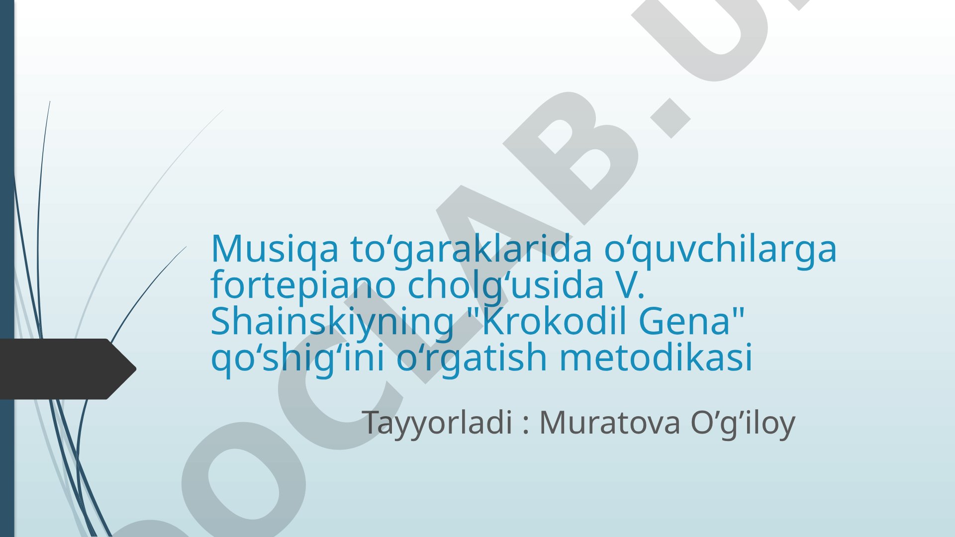 Musiqa to‘garaklarida fortepiano cholg‘usida "Krokodil Gena" qo‘shig‘ini o‘rgatish metodikasi