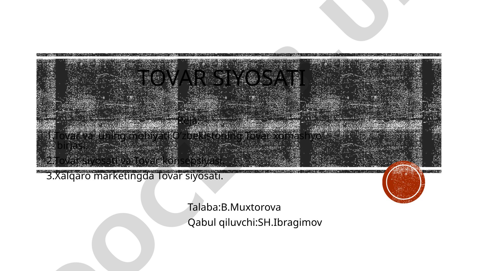 Tovar tushunchasi, O'zbekiston tovar birjasi, tovar siyosati va konsepsiyasi, xalqaro