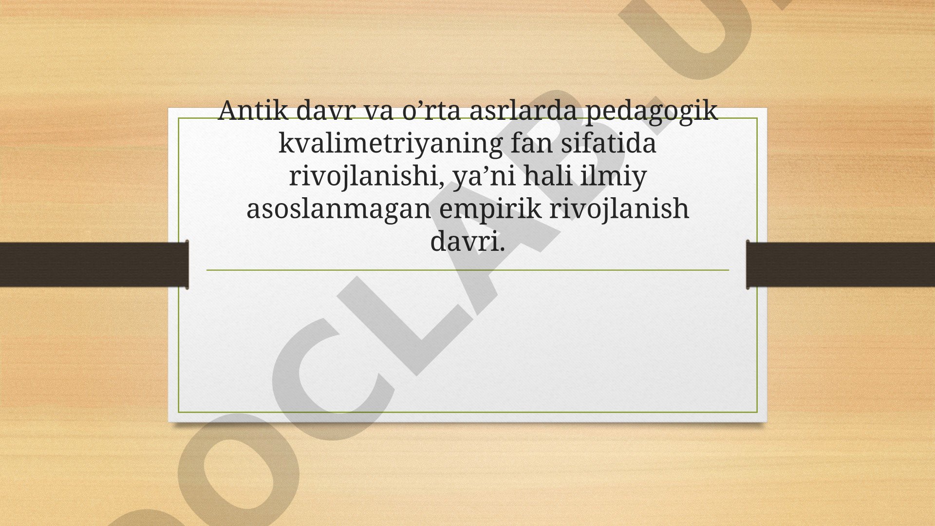 Antik davr va o’rta asrlarda pedagogik kvalimetriyaning fan sifatida rivojlanishi