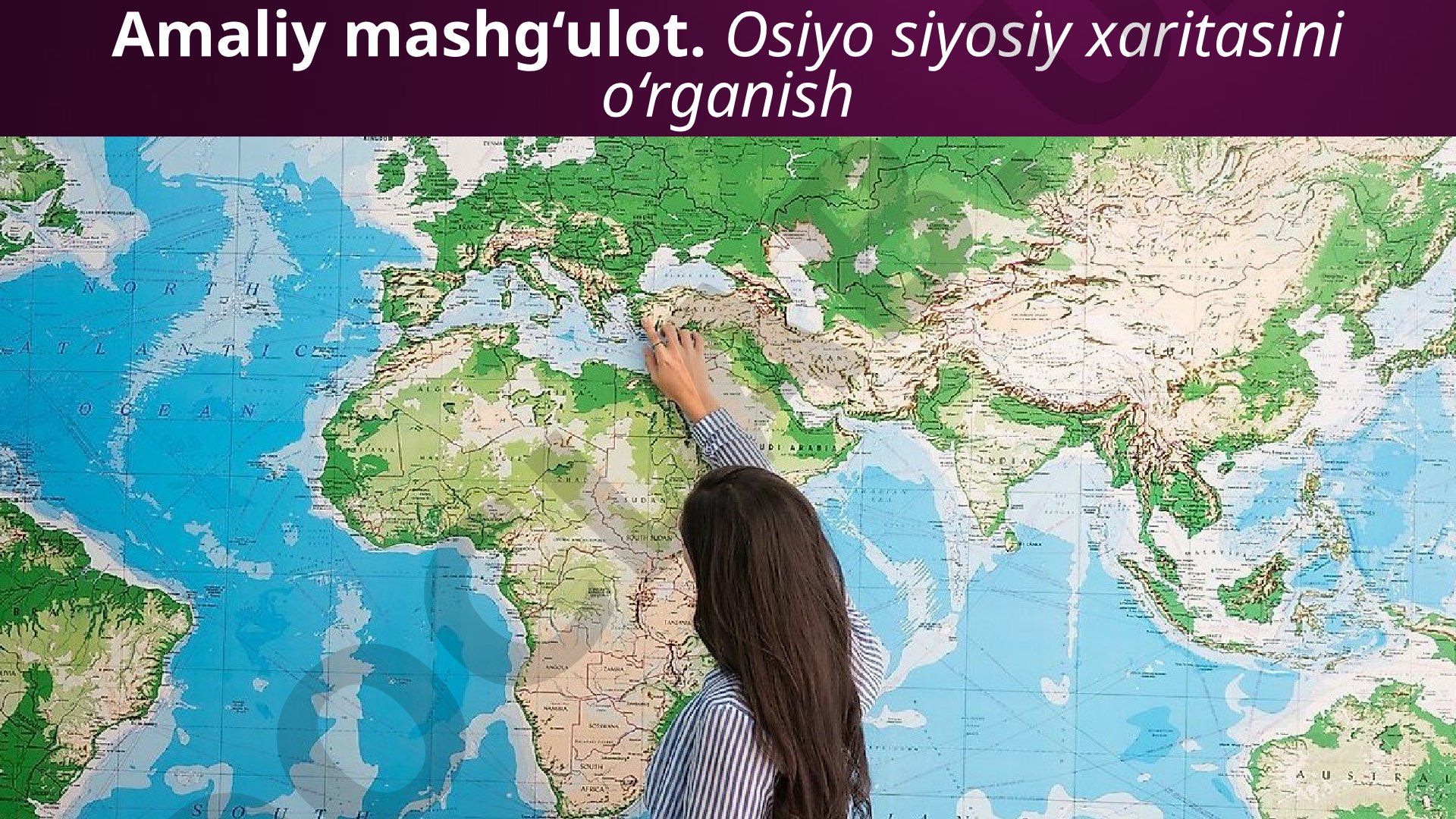 Osiyo siyosiy xaritasini o‘rganish