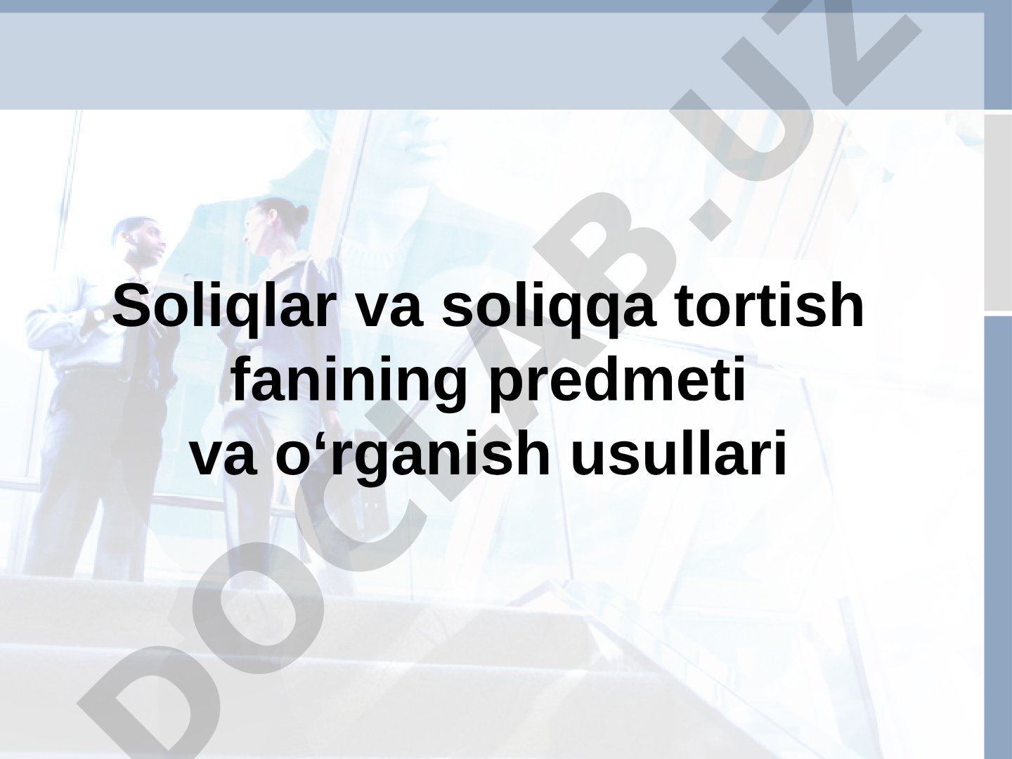 Soliqlar va soliqqa tortish fanining predmeti va o‘rganish usullari