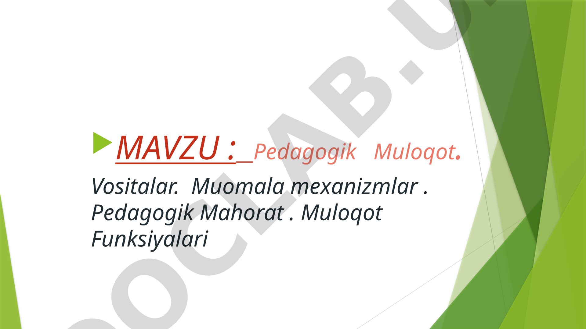 Pedagogik Muloqot. Vositalar. Muomala mexanizmlar. Pedagogik Mahorat. Muloqot Funksiyalari