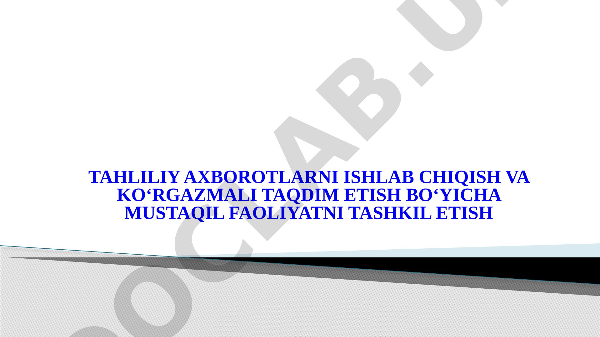 Tahliliy axborotlarni ishlab chiqish va koʻrgazmali taqdim etish boʻyicha mustaqil faoliyatni tashkil etish