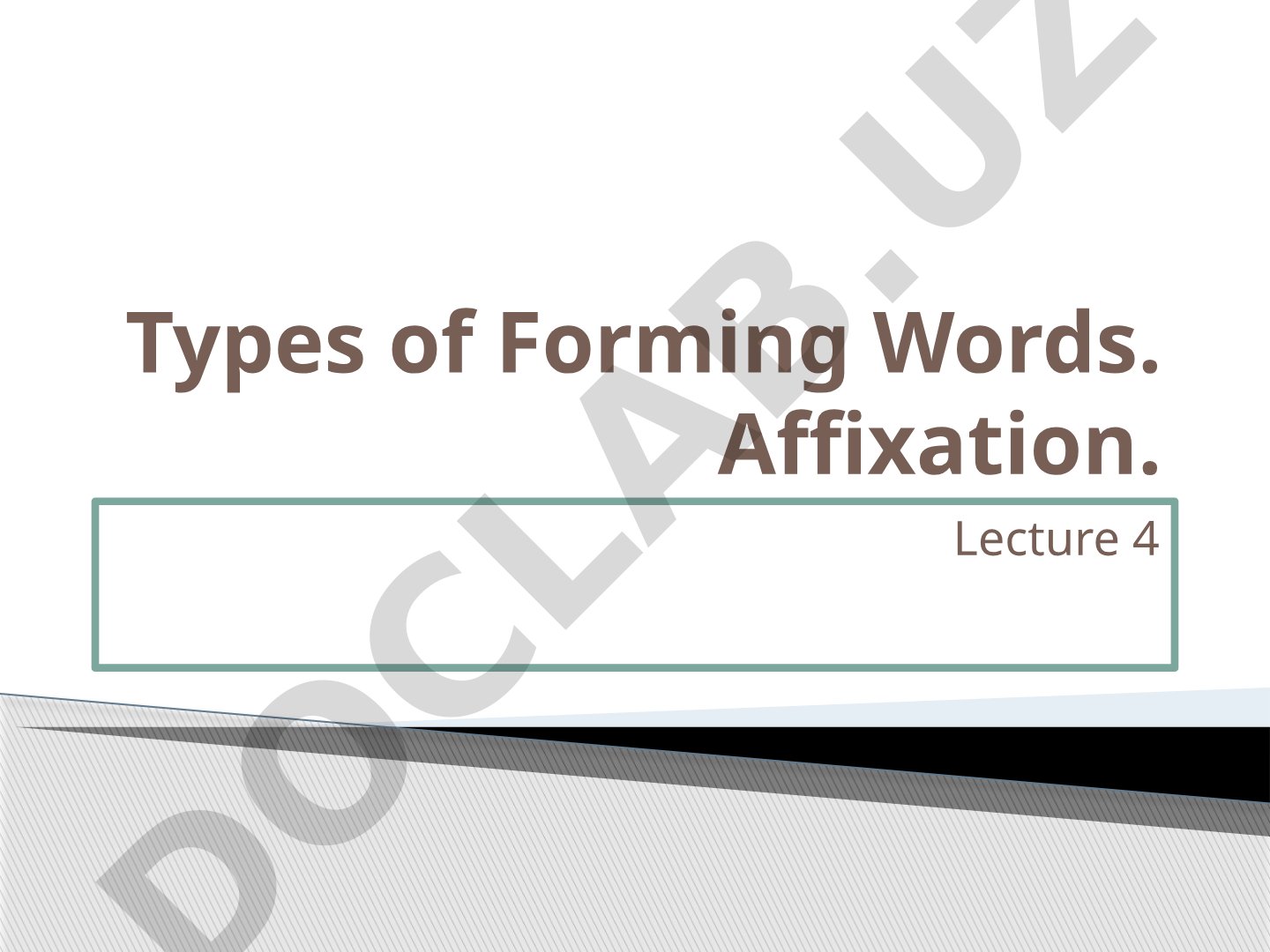 Types of Forming Words. Affixation
