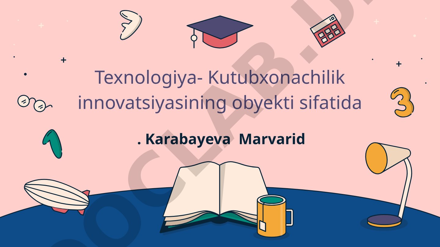 Texnologiya - Kutubxonachilik innovatsiyasining obyekti sifatida