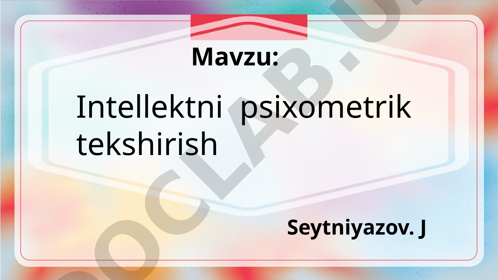 Intellektni psixometrik tekshirish Seytniyazov