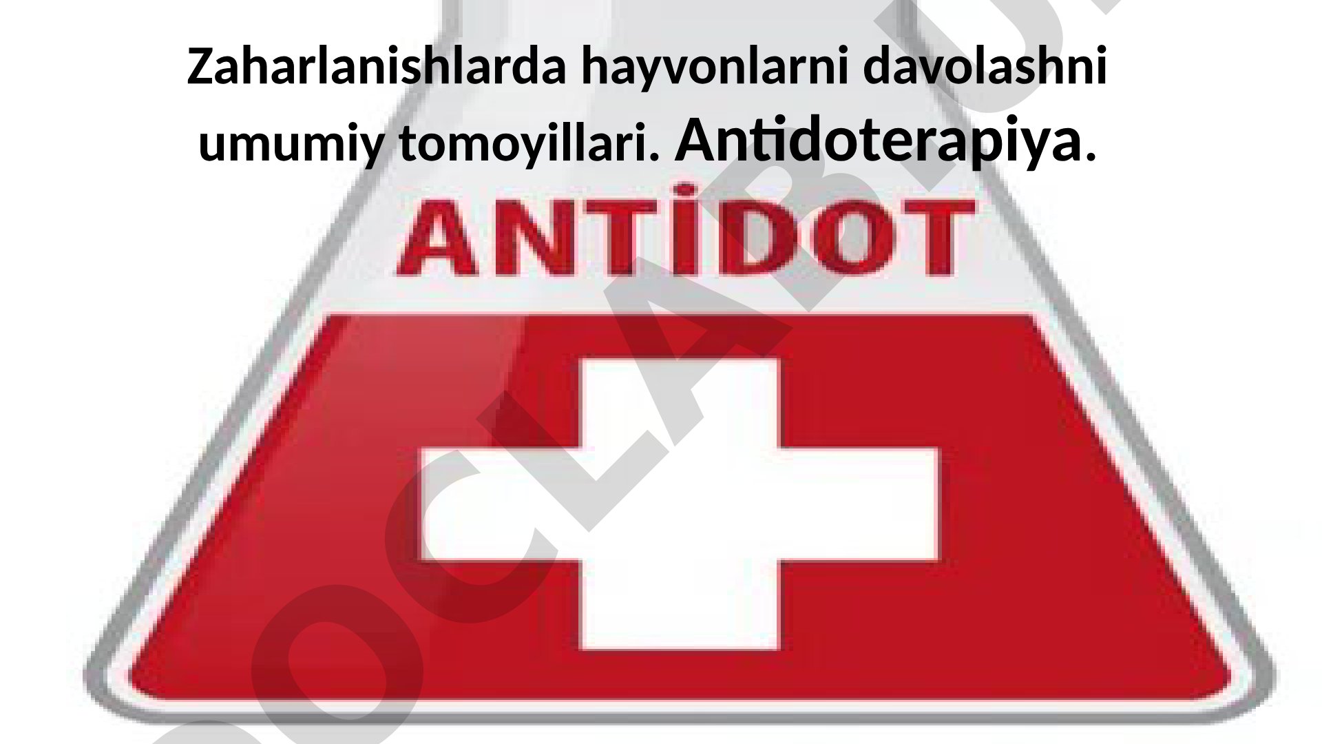 Zaharlanishlarda hayvonlarni davolashni umumiy tomoyillari. Antidoterapiya