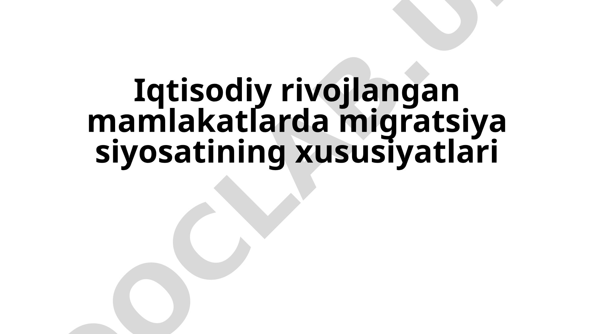 Iqtisodiy rivojlangan mamlakatlarda migratsiya siyosatining xususiyatlari