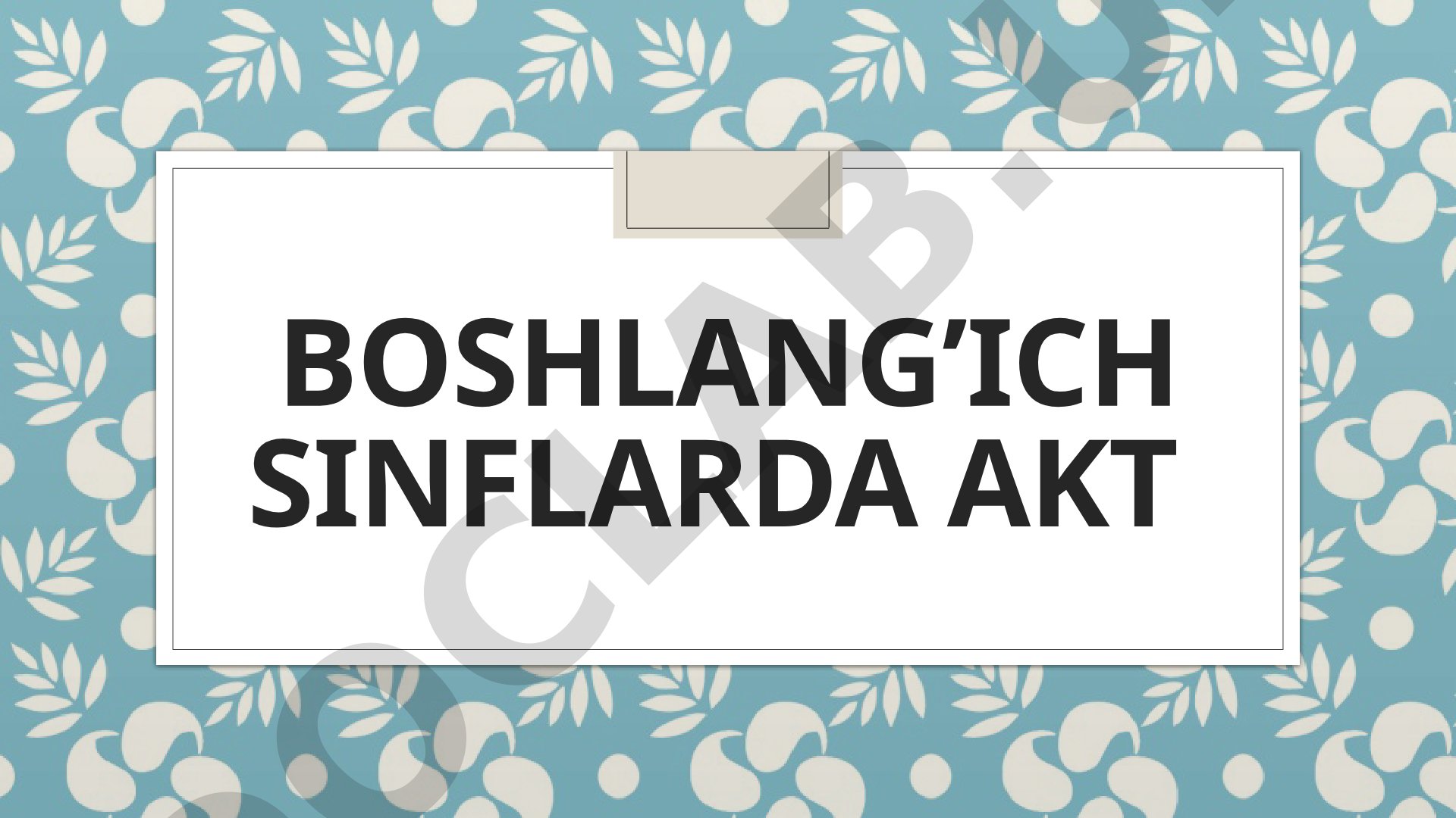 AKTning boshlang‘ich sinflardagi ahamiyati, qo‘llash usullari va savodxonlikni
