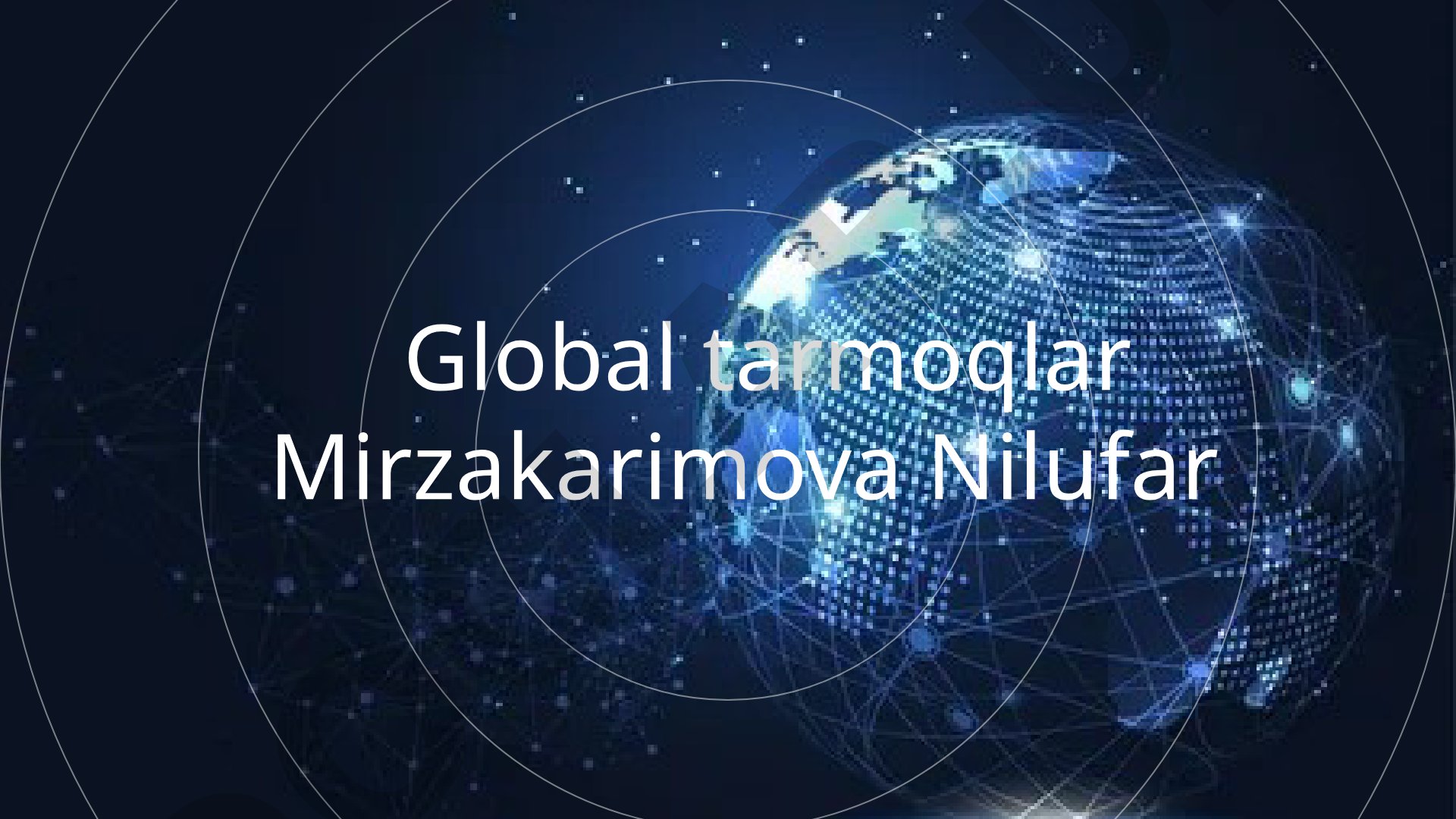 Global tarmoq ta'rifi, xususiyatlari: keng qamrov, axborot uzatish, internet asosi