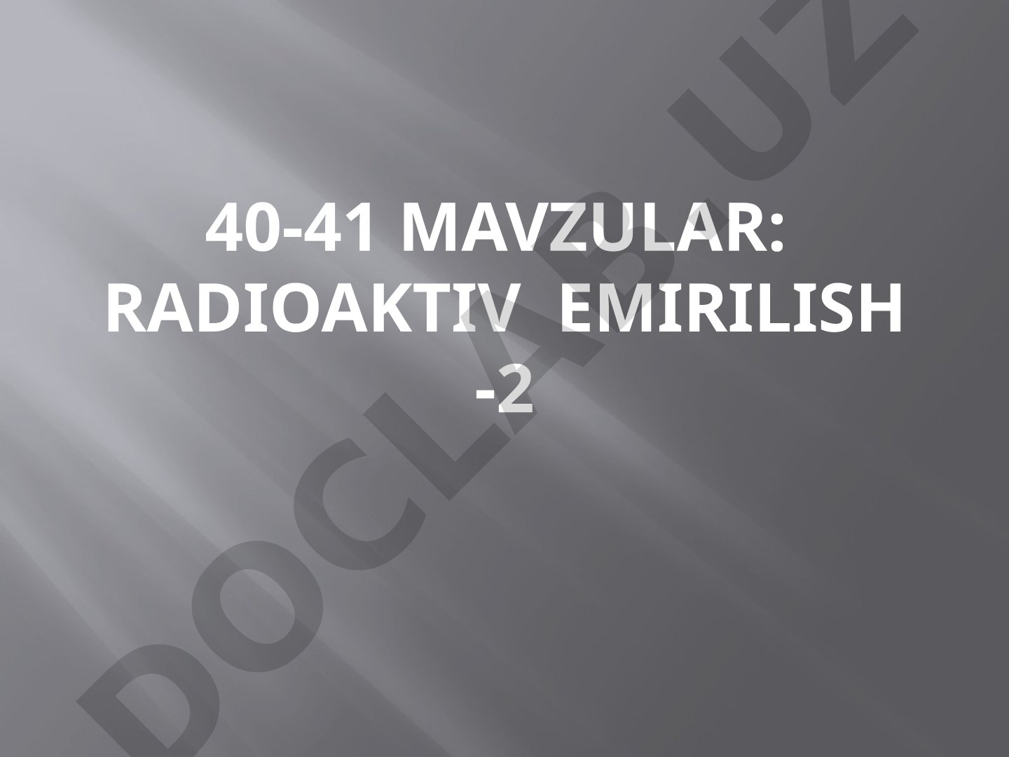 Radioaktiv emirilish -2