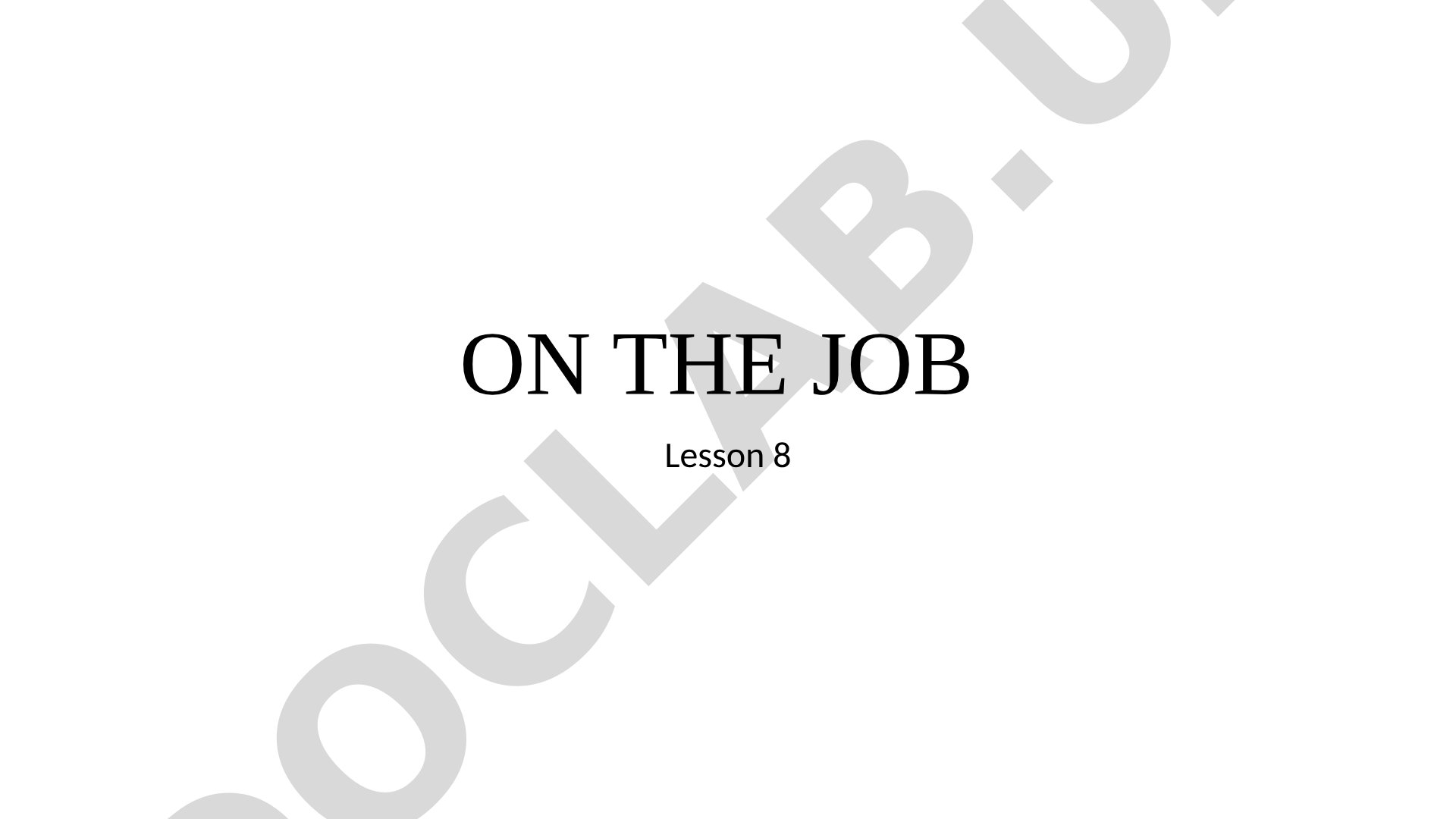 ON THE JOB Lesson 8 Topics Review