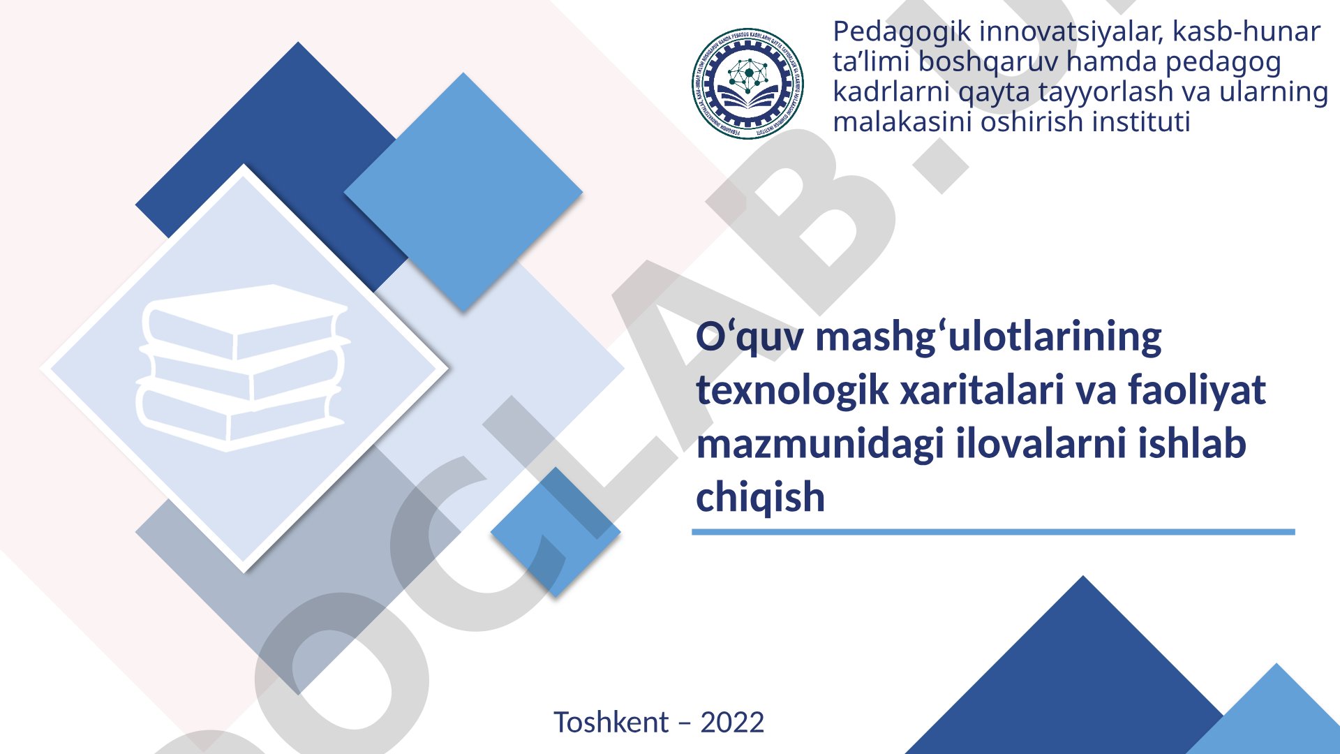 O‘quv mashg‘ulotlarining texnologik xaritalari va faoliyat mazmunidagi ilovalarni ishlab chiqish