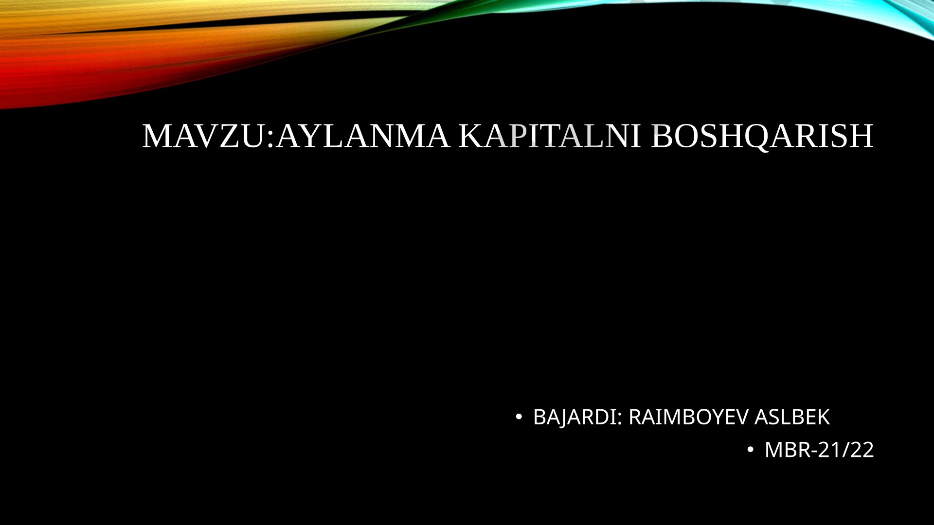 Aylanma kapitalni boshqarishning mohiyati, maqsadi, shakllantirish va boshqarish usullari
