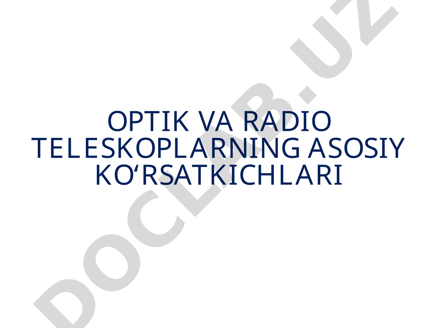 Optik va radio teleskoplarning asosiy ko‘rsatkichlari
