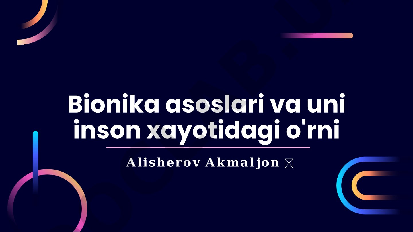 Bionika asoslari va uni inson xayotidagi o'rni