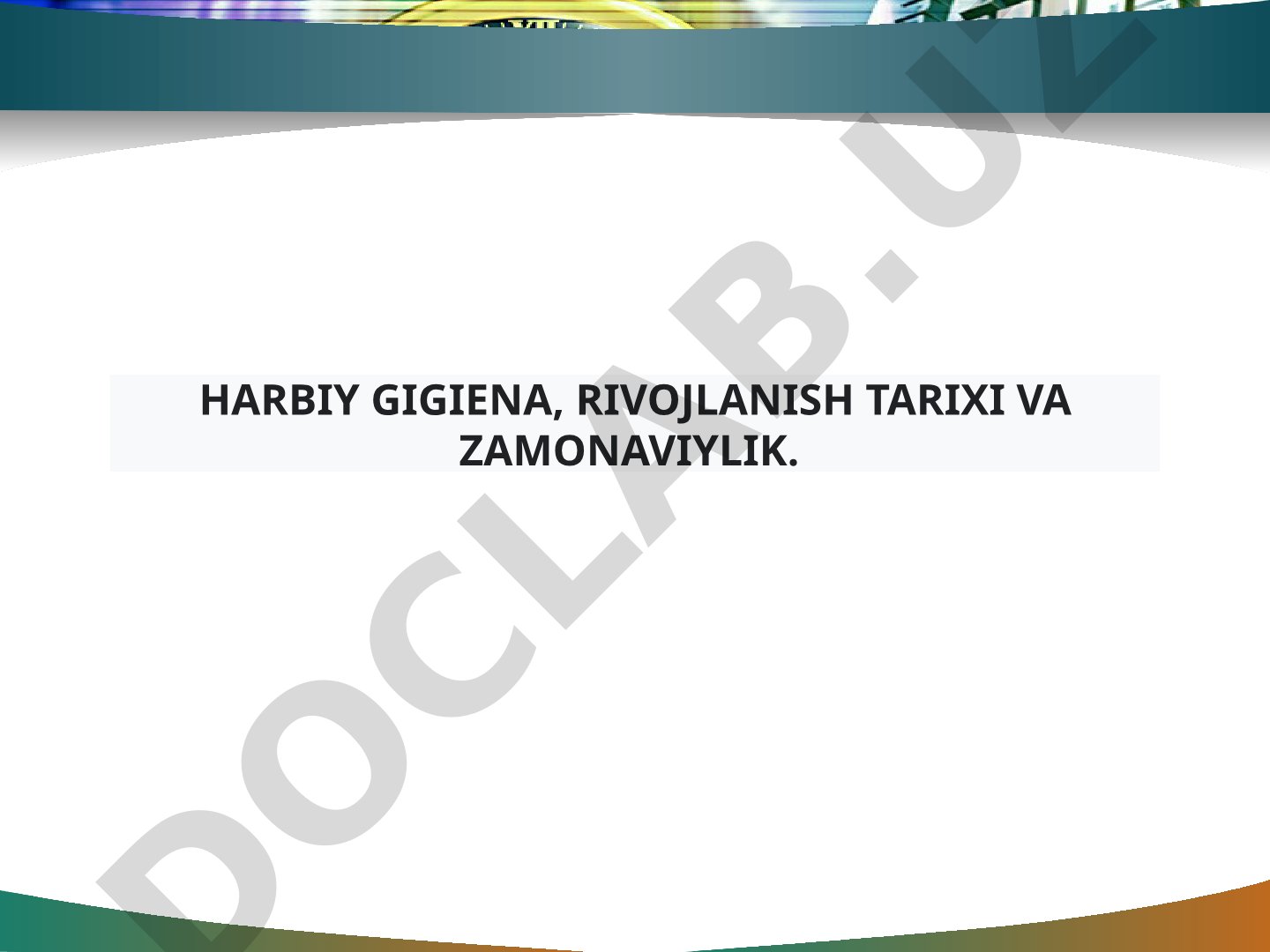 Harbiy gigiena rivojlanish tarixi va zamonaviylik