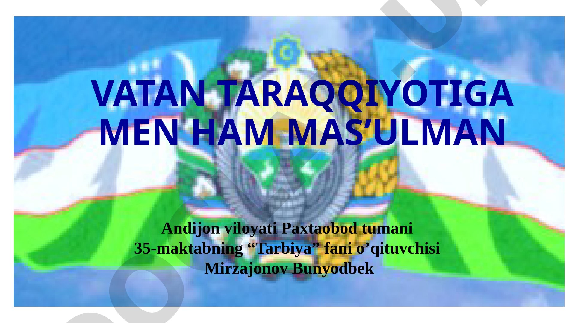 Vatan taraqqiyotiga men ham mas’ulman