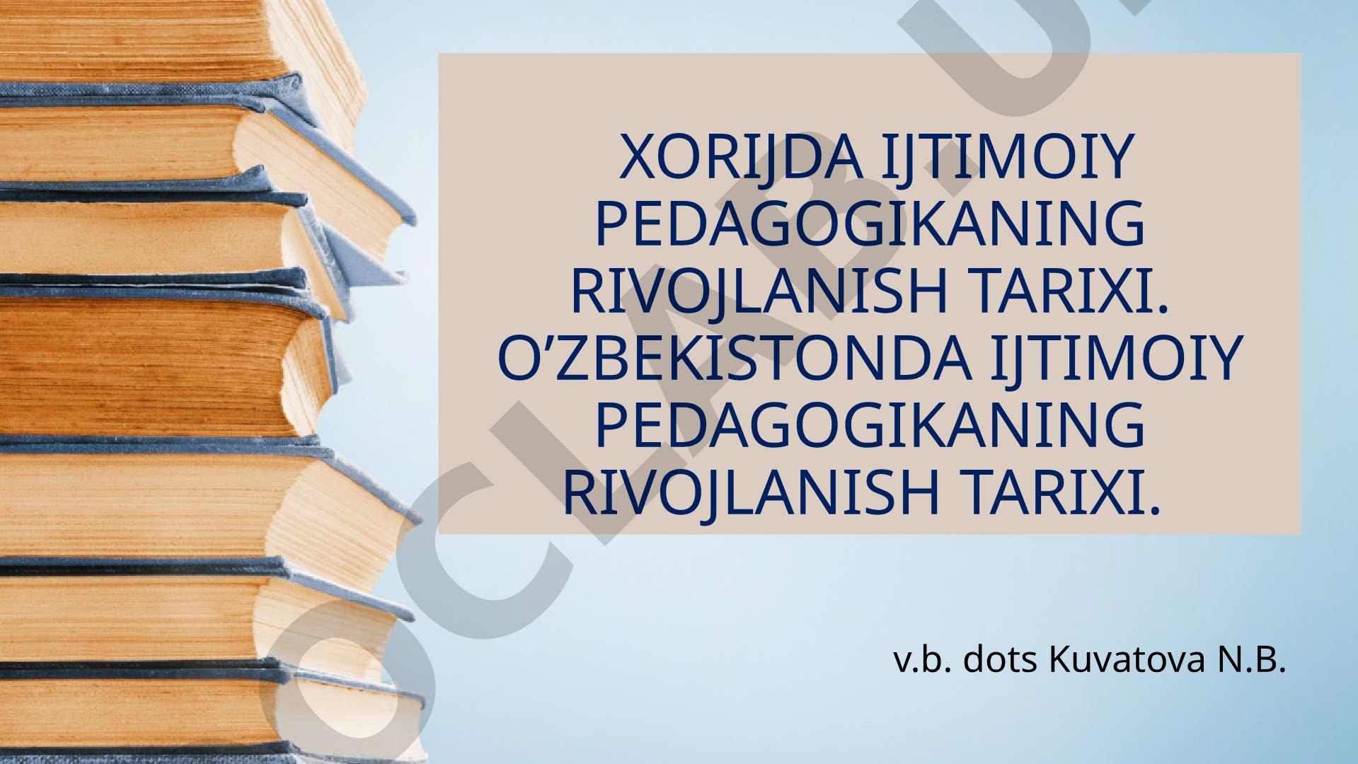 XORIJDA IJTIMOIY PEDAGOGIKANING RIVOJLANISH TARIXI. O’ZBEKISTONDA IJTIMOIY PEDAGOGIKANING RIVOJLANISH TARIXI