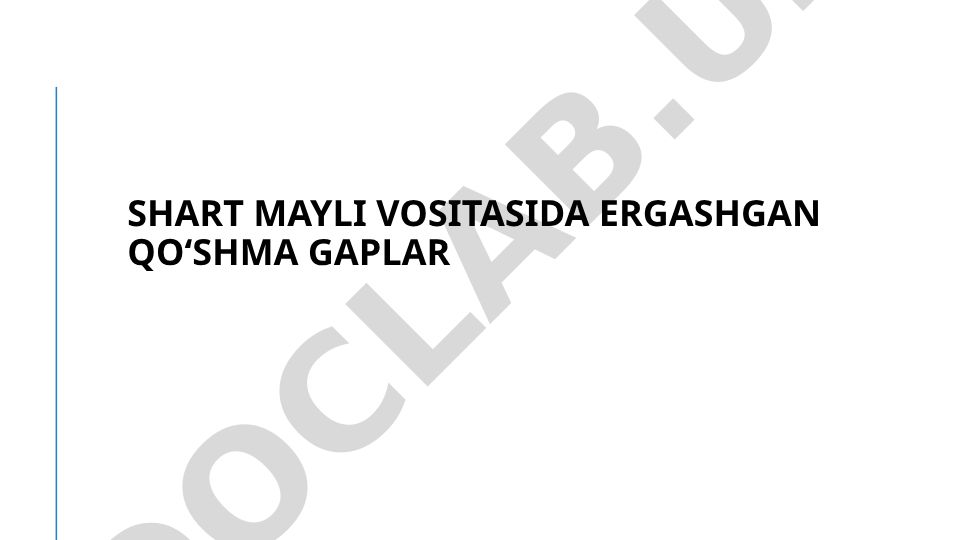 Shart mayli vositasida ergashgan qo‘shma gaplar