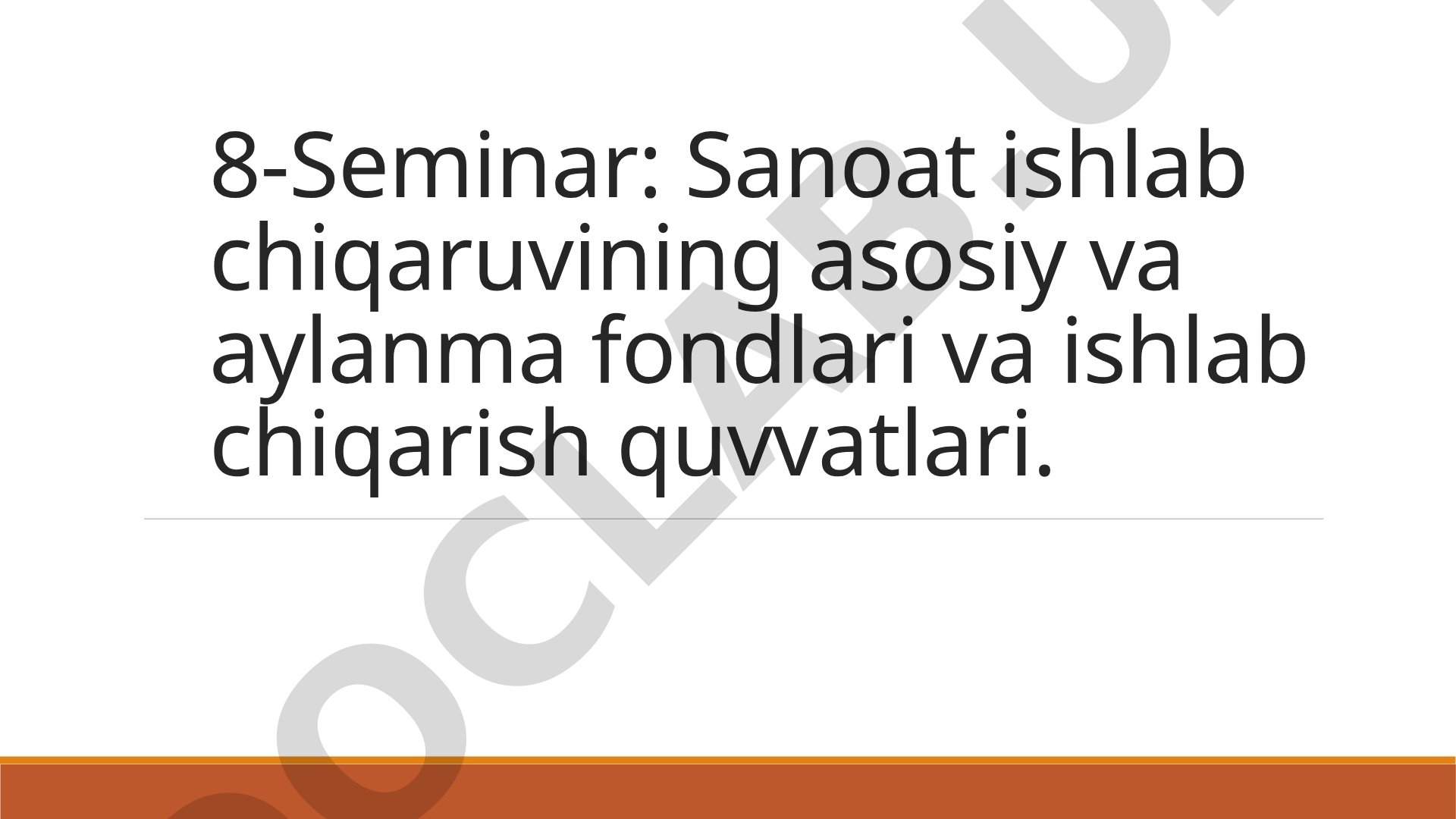 Sanoat ishlab chiqaruvining asosiy va aylanma fondlari va ishlab chiqarish quvvatlari