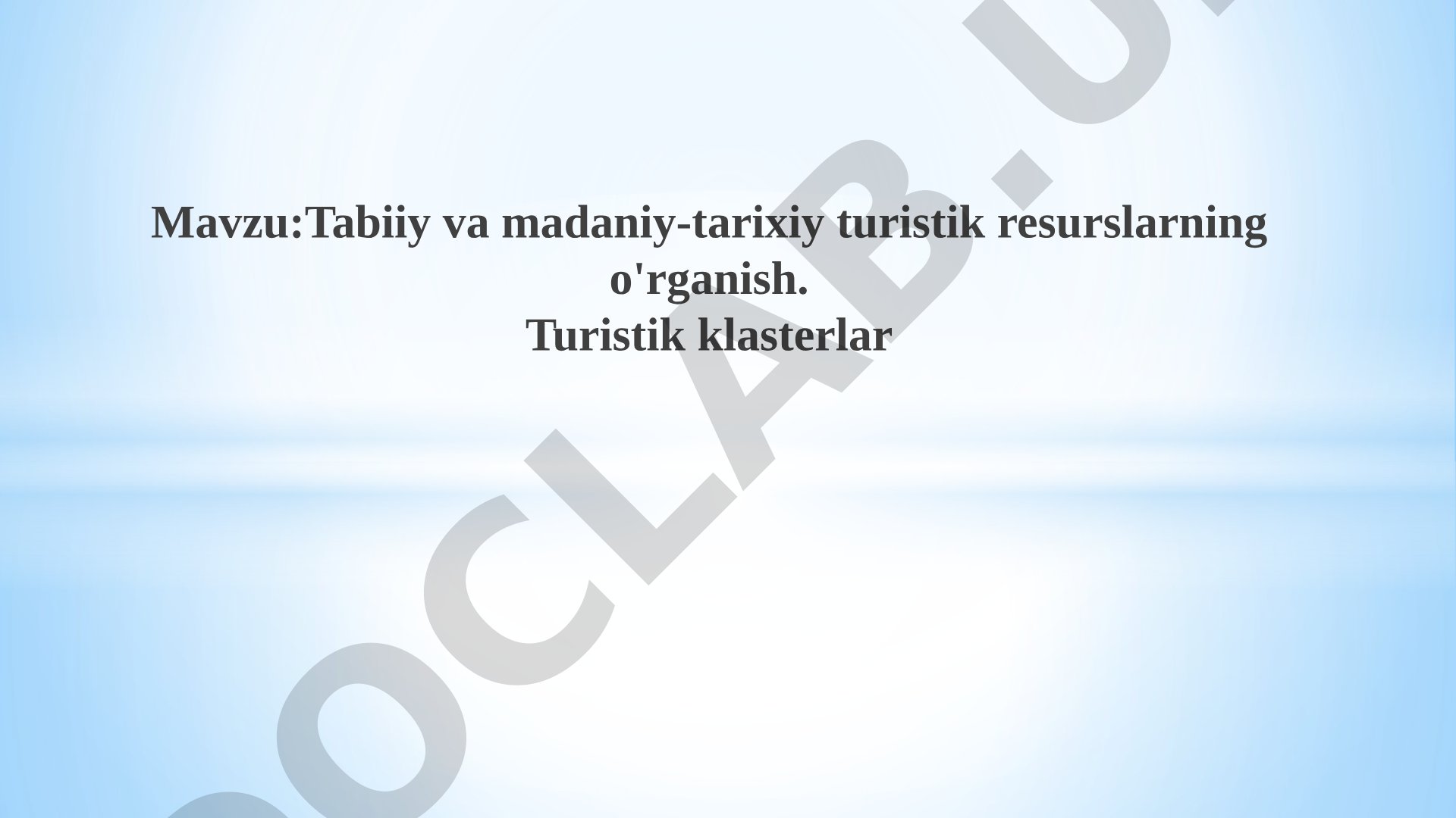 Tabiiy va madaniy-tarixiy turistik resurslarni o'rganish va turistik klasterlar