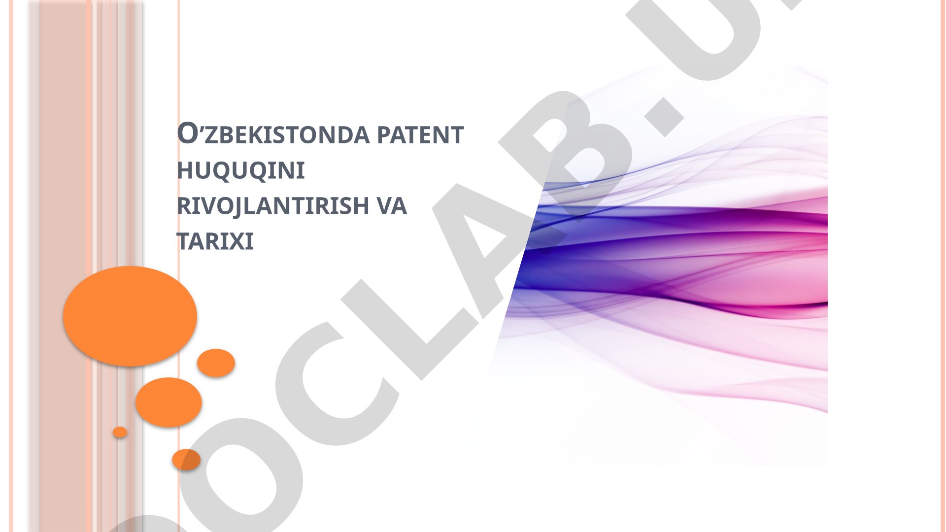 O’zbekistonda patent huquqini rivojlantirish va tarixi