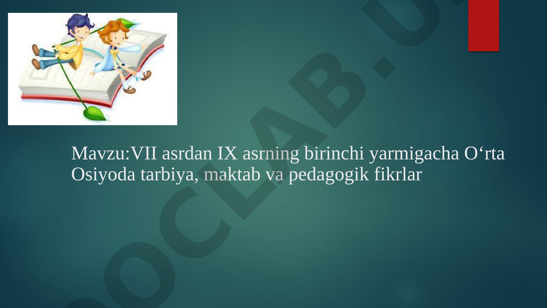 VII asrdan IX asrning birinchi yarmigacha O‘rta Osiyoda tarbiya, maktab va pedagogik fikrlar